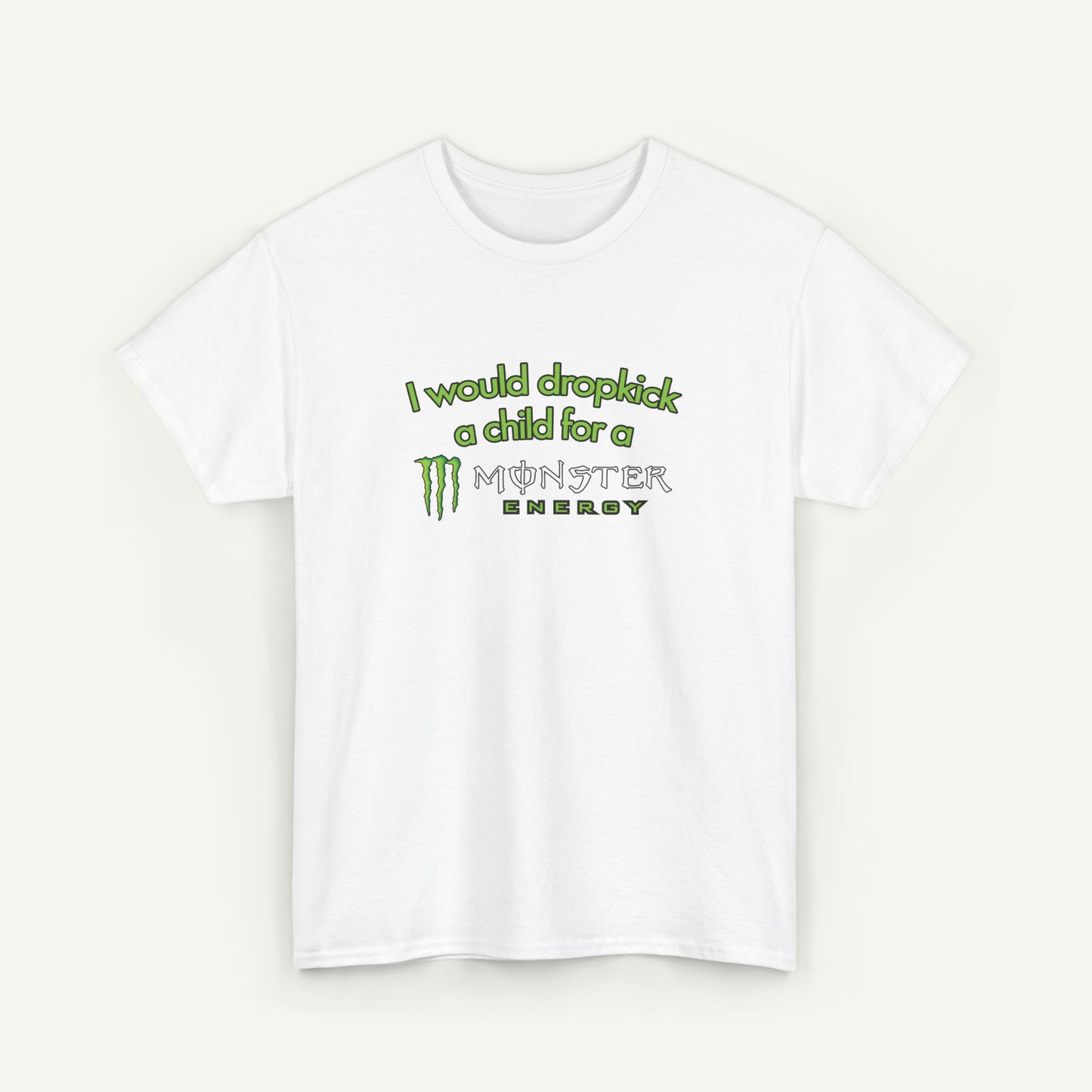 I Would Dropkick A Child For A Monster T-Shirt