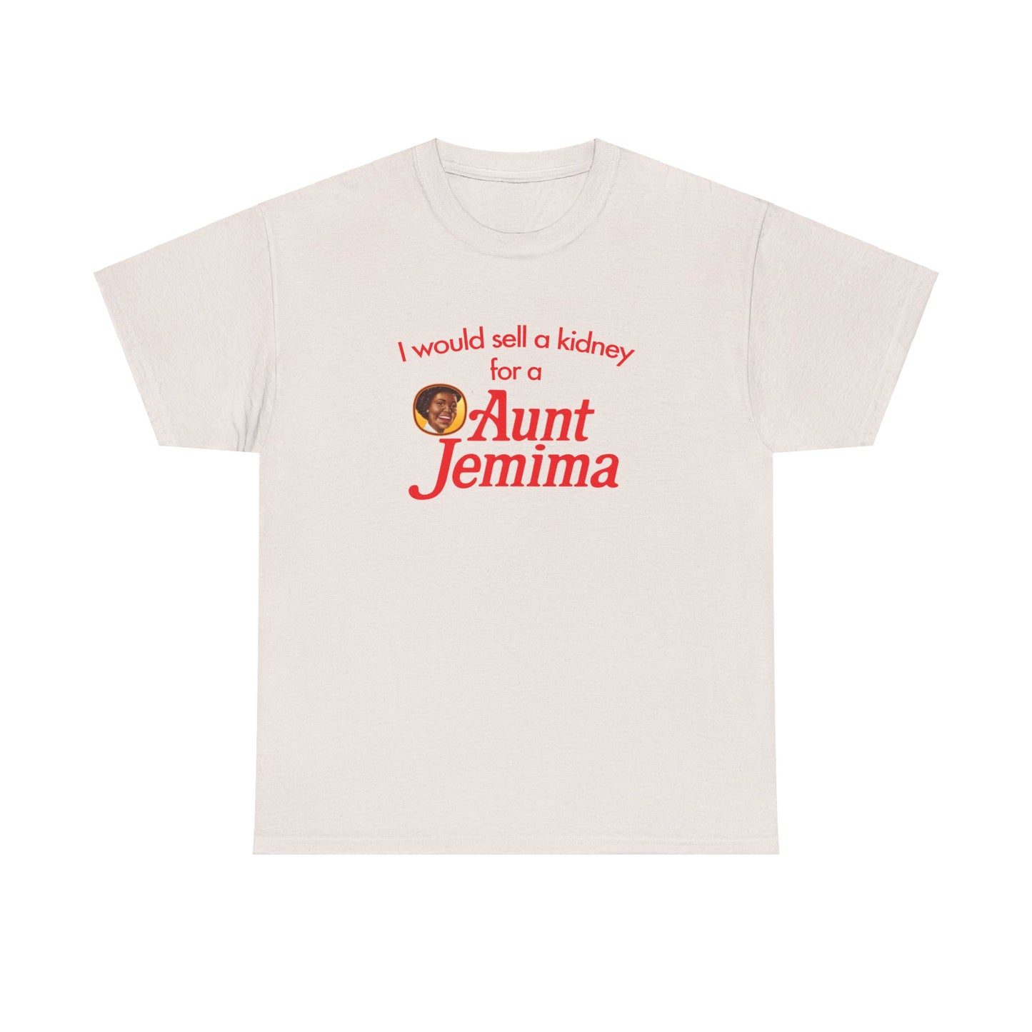 I Would Sell A Kidney For A Aunt Jemima T-Shirt