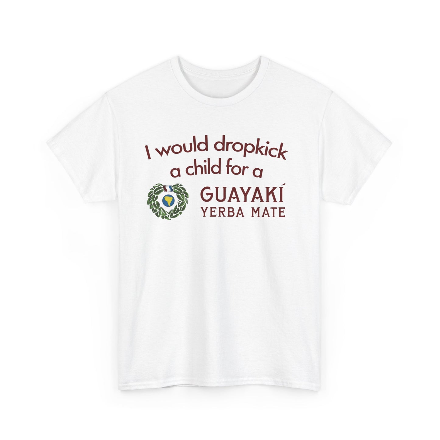 I Would Dropkick A Child For A Guayaki Yerba Mate T-Shirt