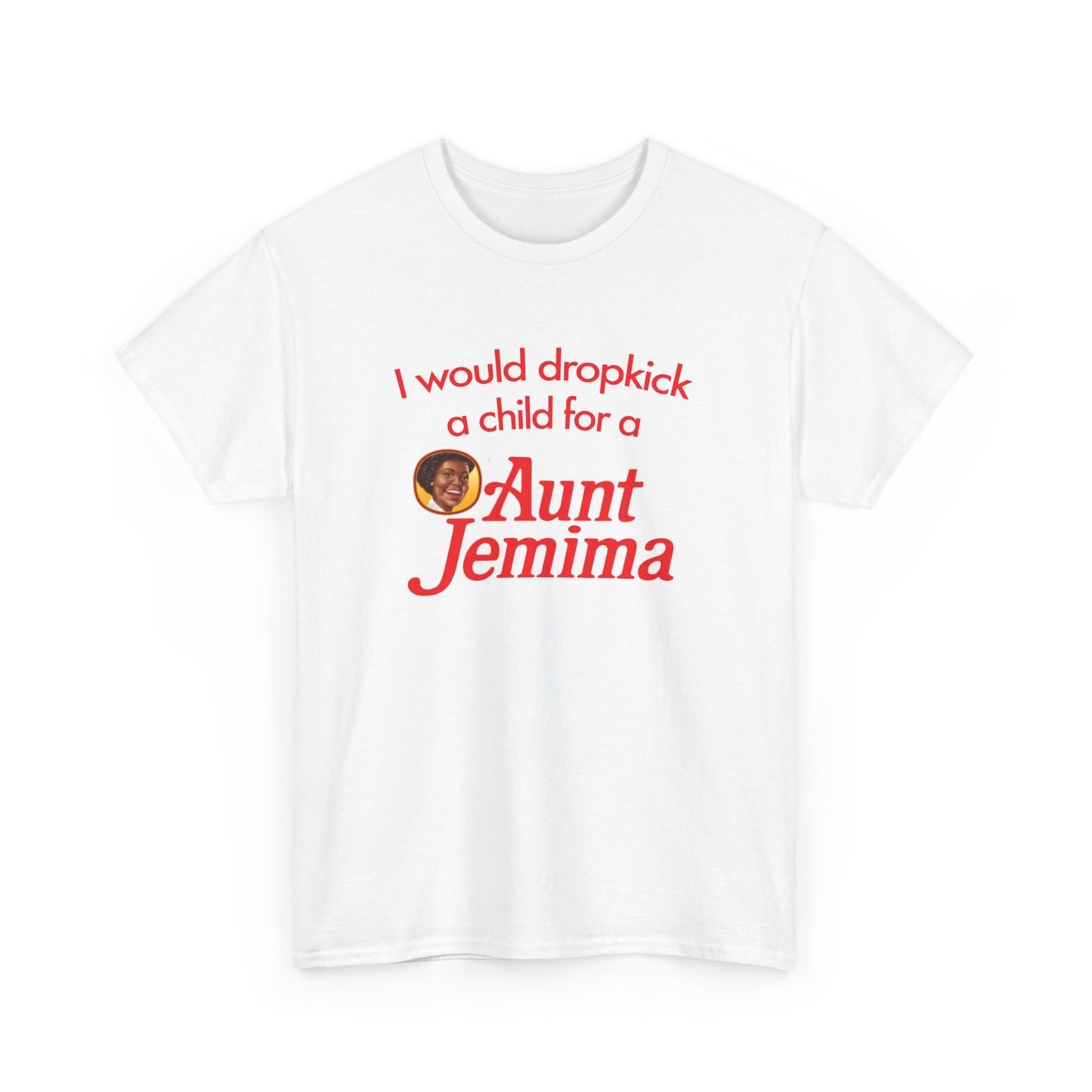 I Would Dropkick A Child For A Aunt Jemima T-Shirt