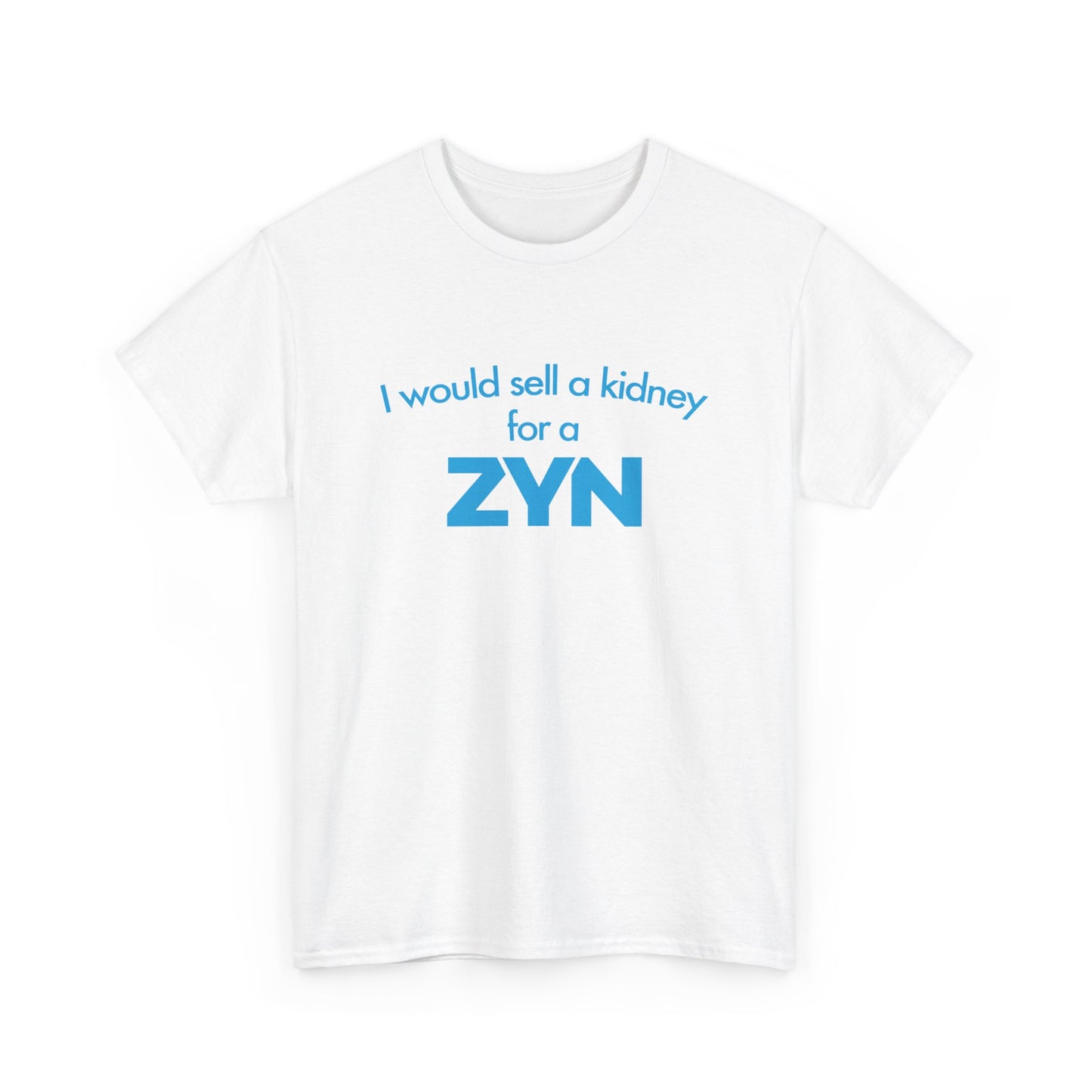 I Would Sell A Kidney For A Zyn T-Shirt