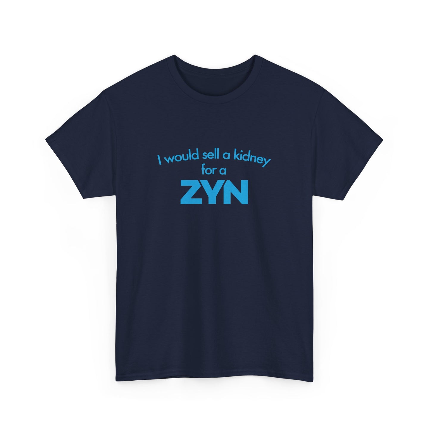 I Would Sell A Kidney For A Zyn T-Shirt