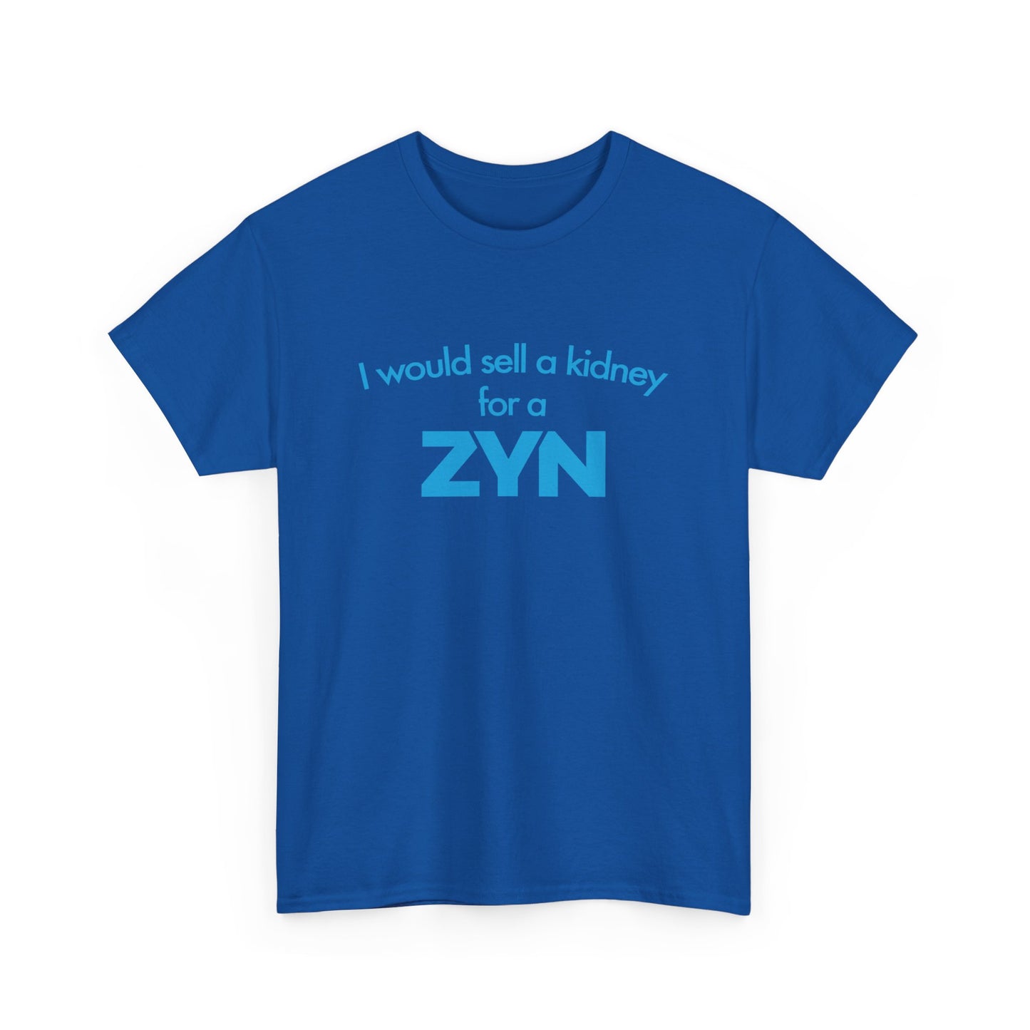 I Would Sell A Kidney For A Zyn T-Shirt