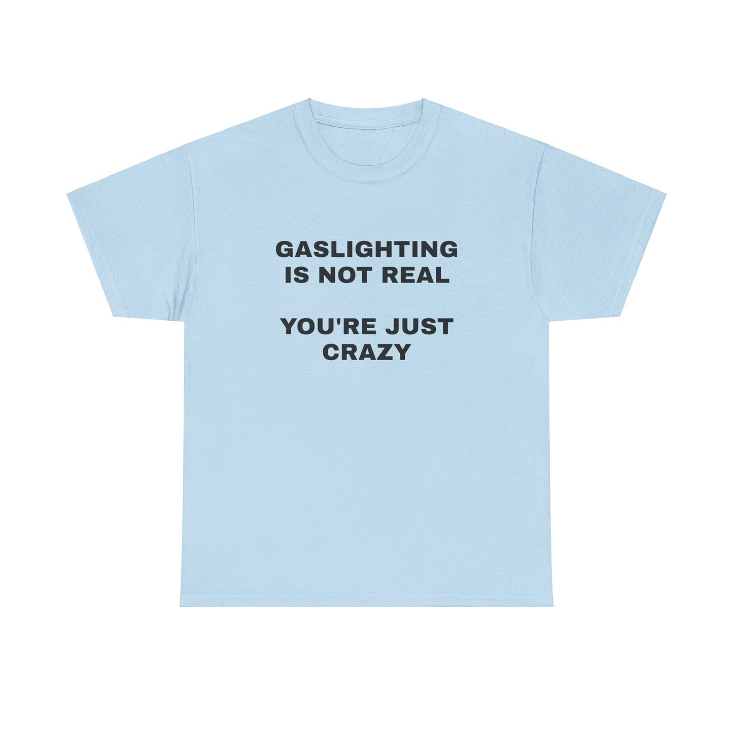 Gaslighting Is Not Real T-Shirt