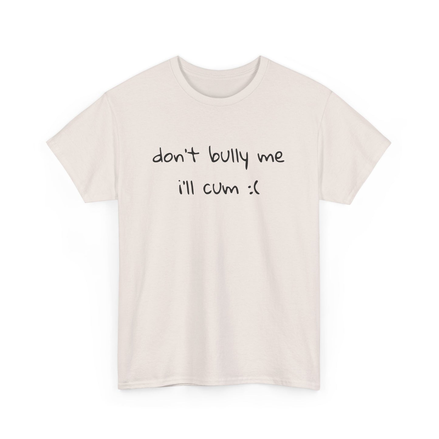 don't bully me T-Shirt