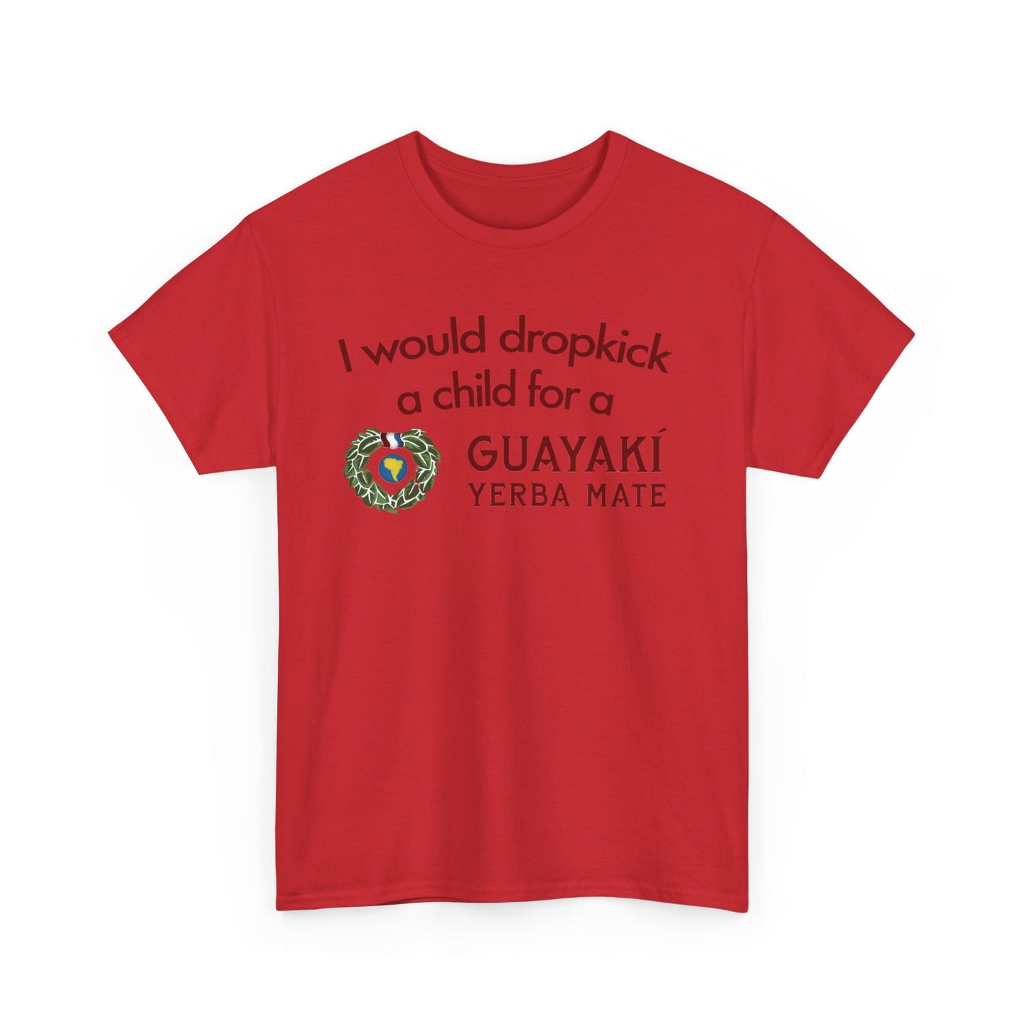 I Would Dropkick A Child For A Guayaki Yerba Mate T-Shirt