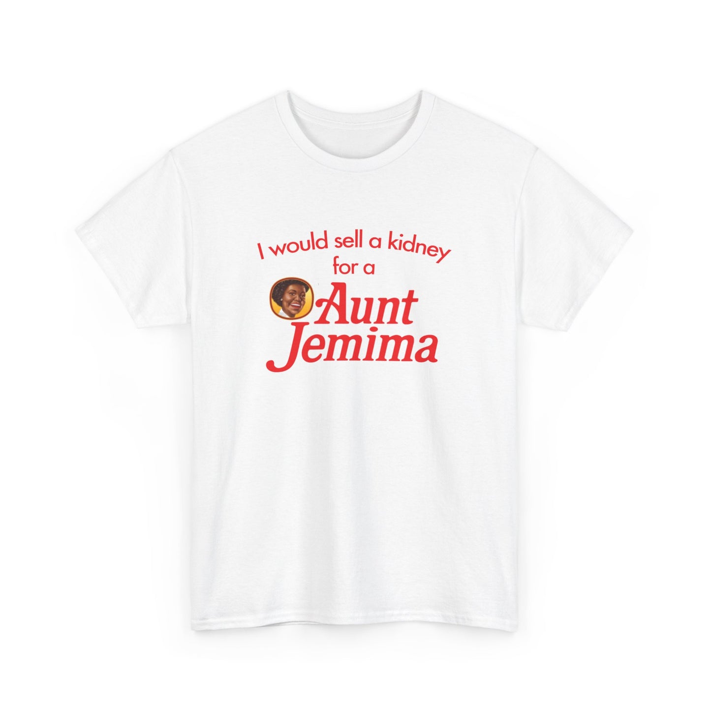 I Would Sell A Kidney For A Aunt Jemima T-Shirt