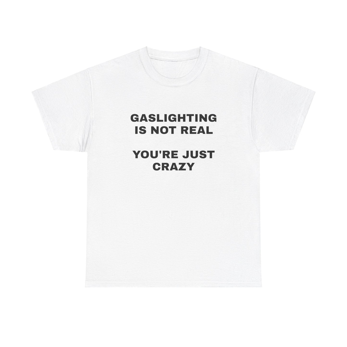 Gaslighting Is Not Real T-Shirt