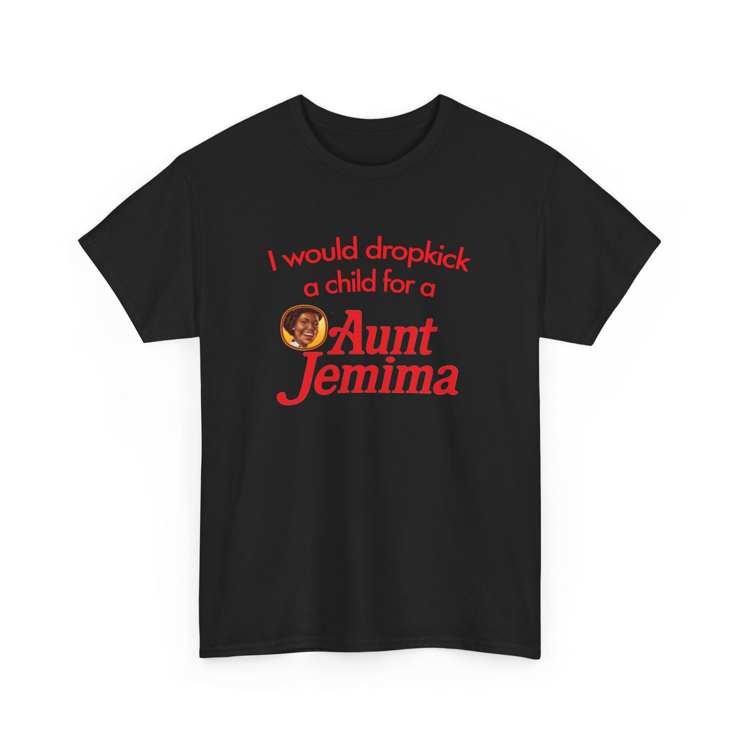 I Would Dropkick A Child For A Aunt Jemima T-Shirt