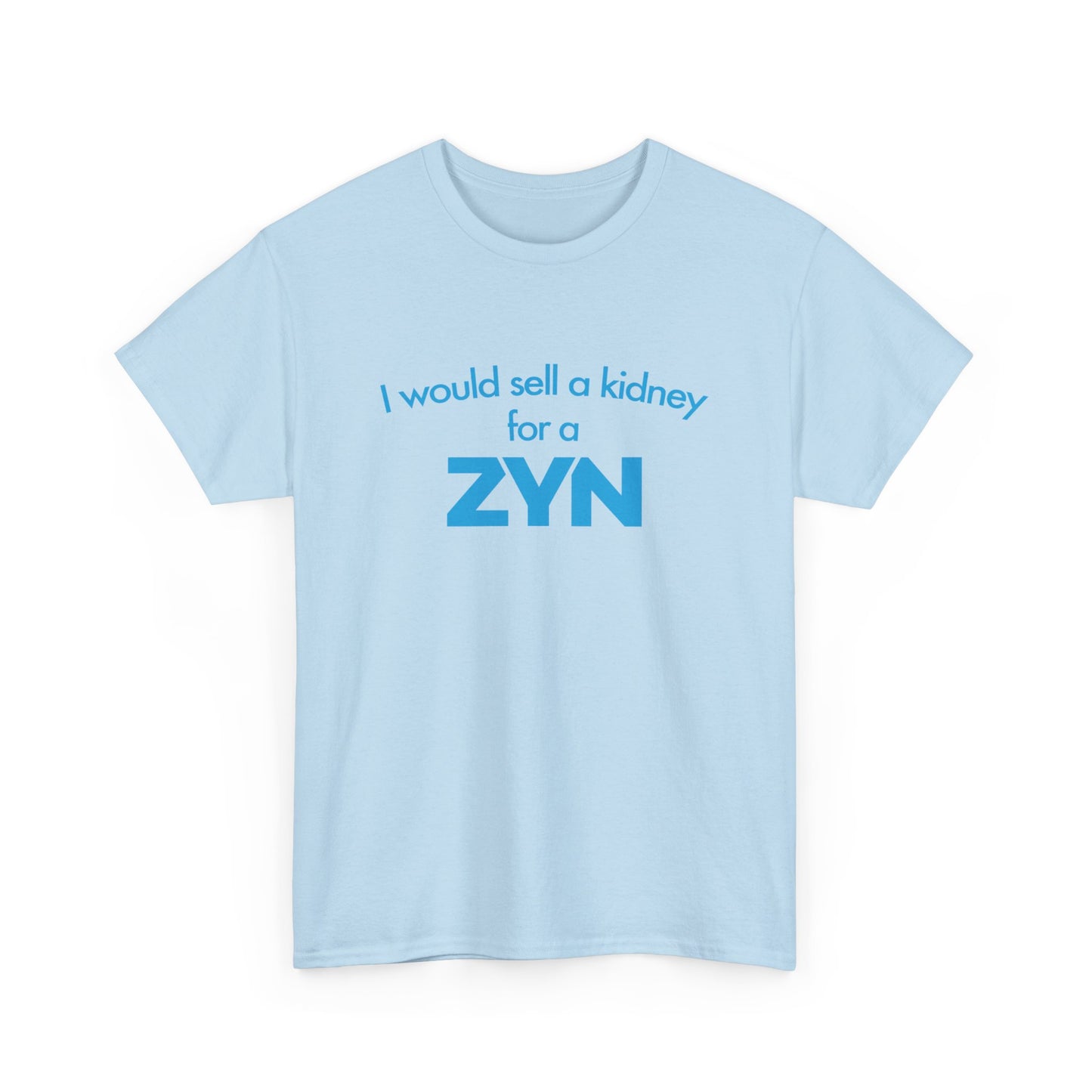 I Would Sell A Kidney For A Zyn T-Shirt