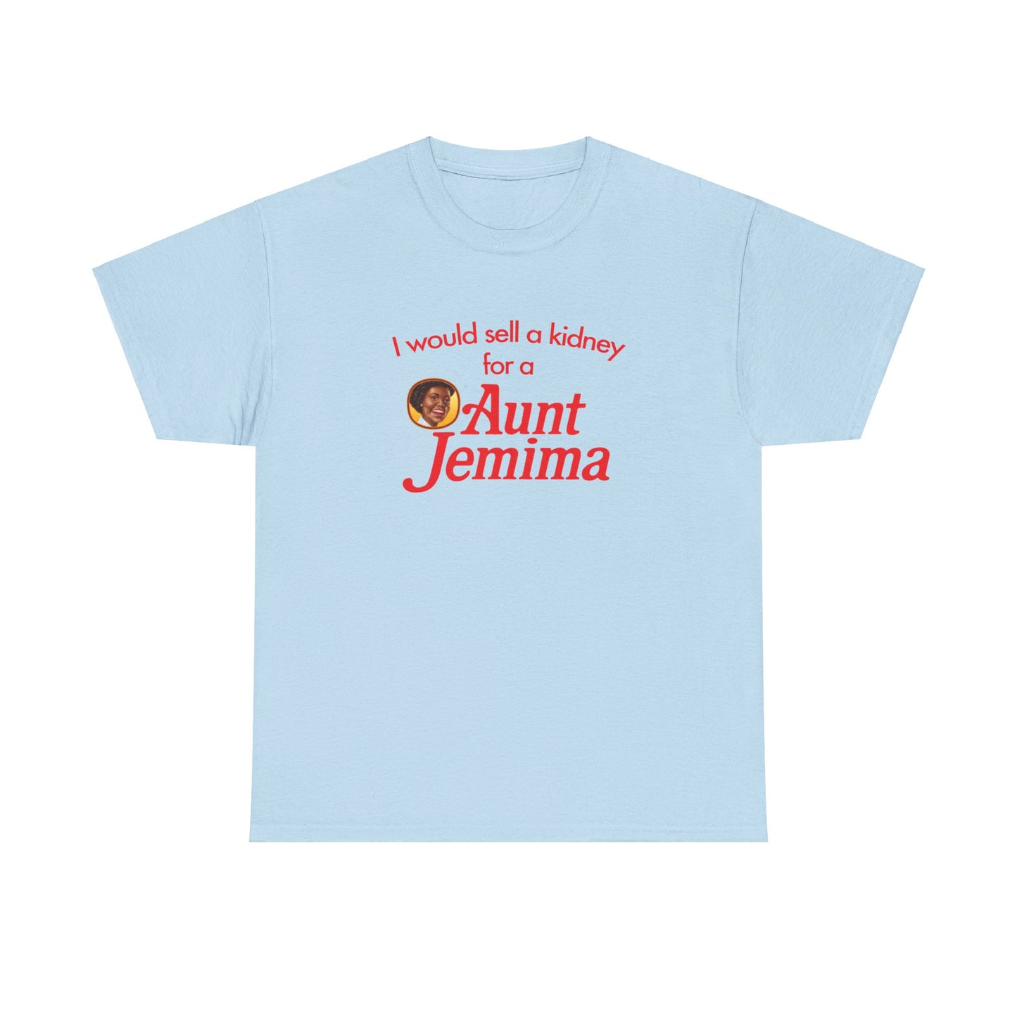 I Would Sell A Kidney For A Aunt Jemima T-Shirt