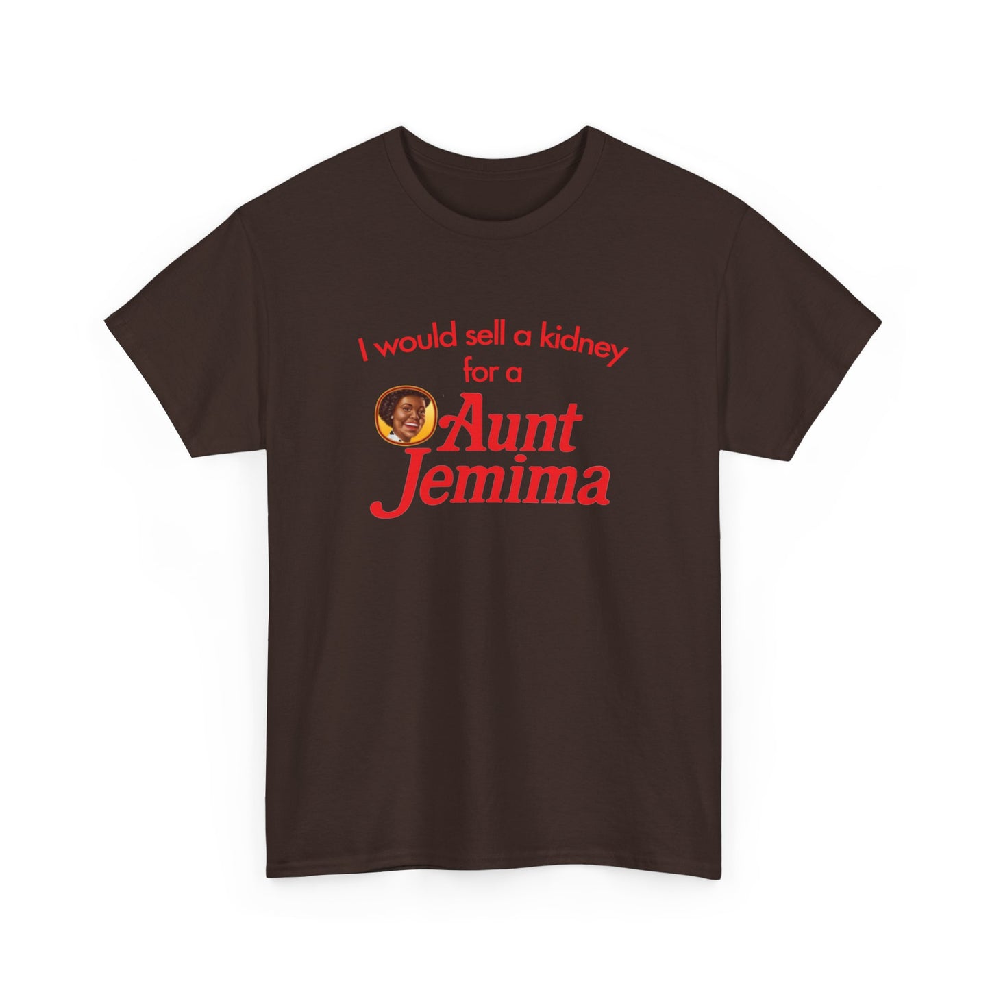 I Would Sell A Kidney For A Aunt Jemima T-Shirt