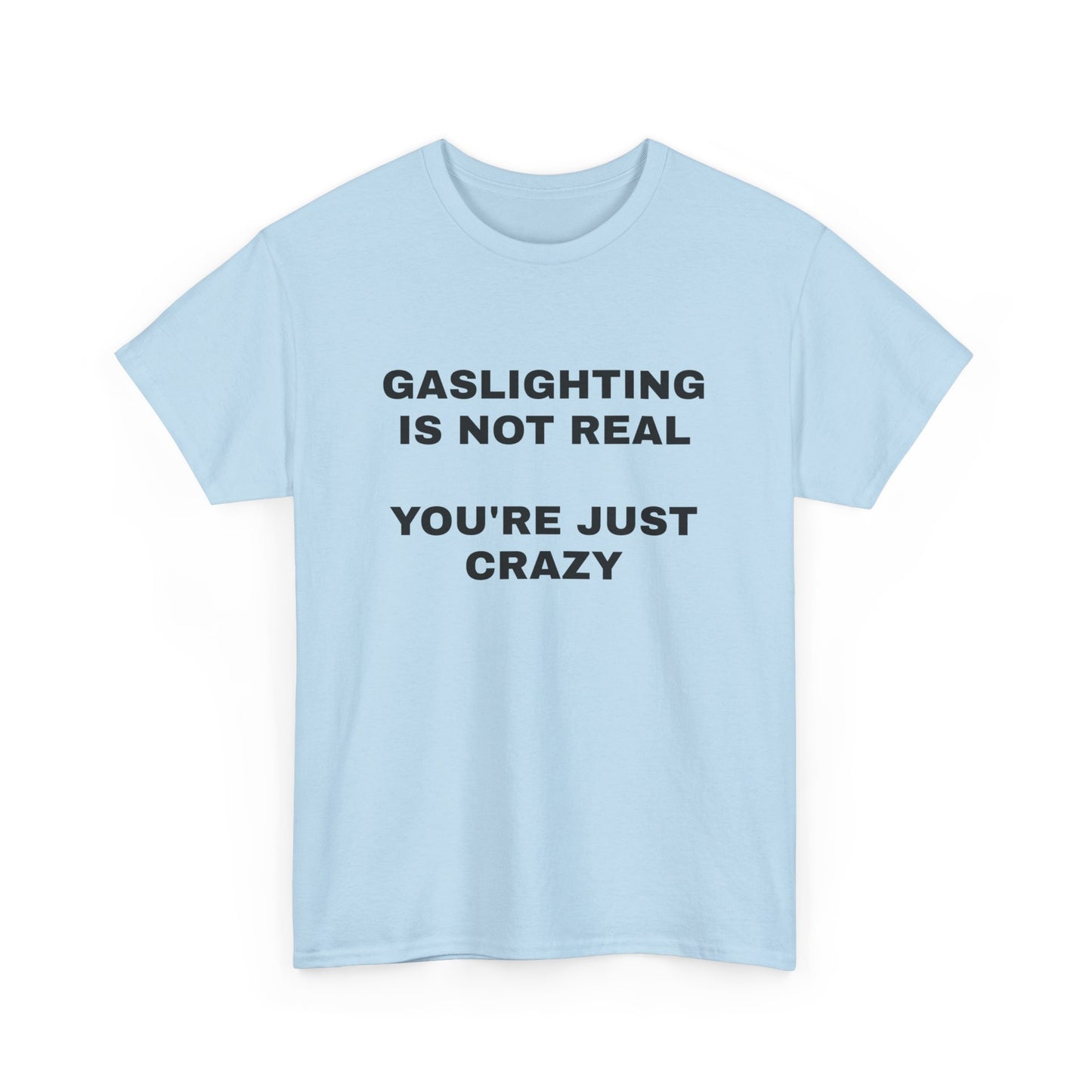 Gaslighting Is Not Real T-Shirt