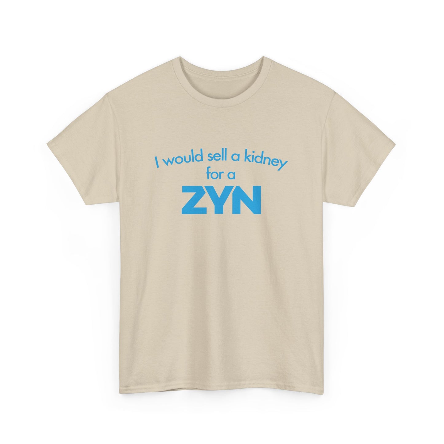 I Would Sell A Kidney For A Zyn T-Shirt