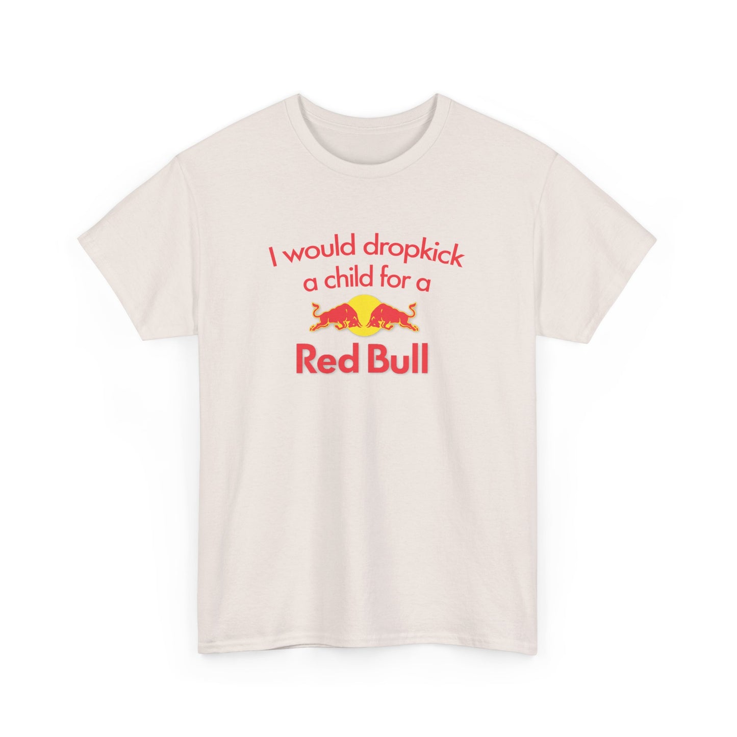 I Would Dropkick A Child For A Red Bull T-Shirt