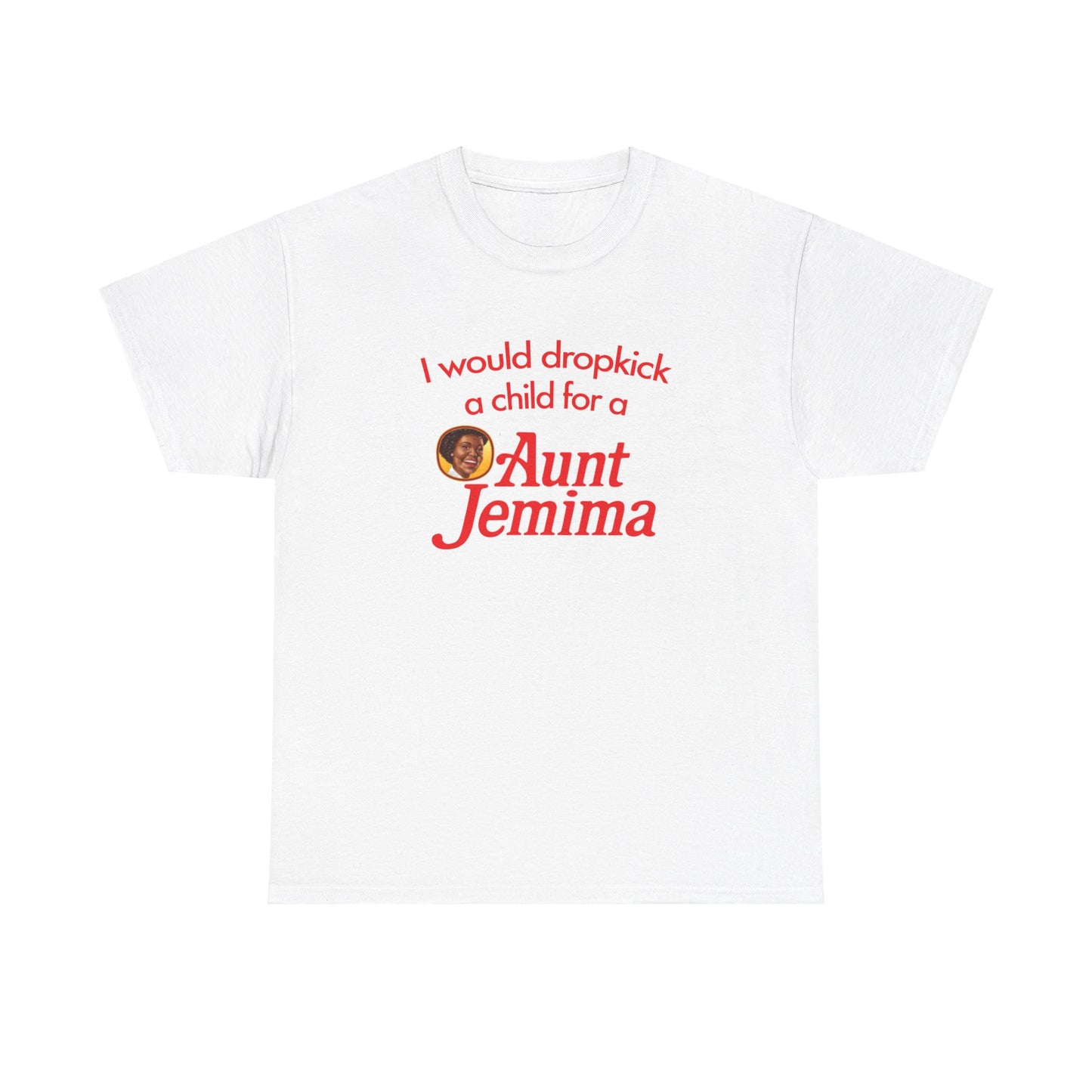 I Would Dropkick A Child For A Aunt Jemima T-Shirt