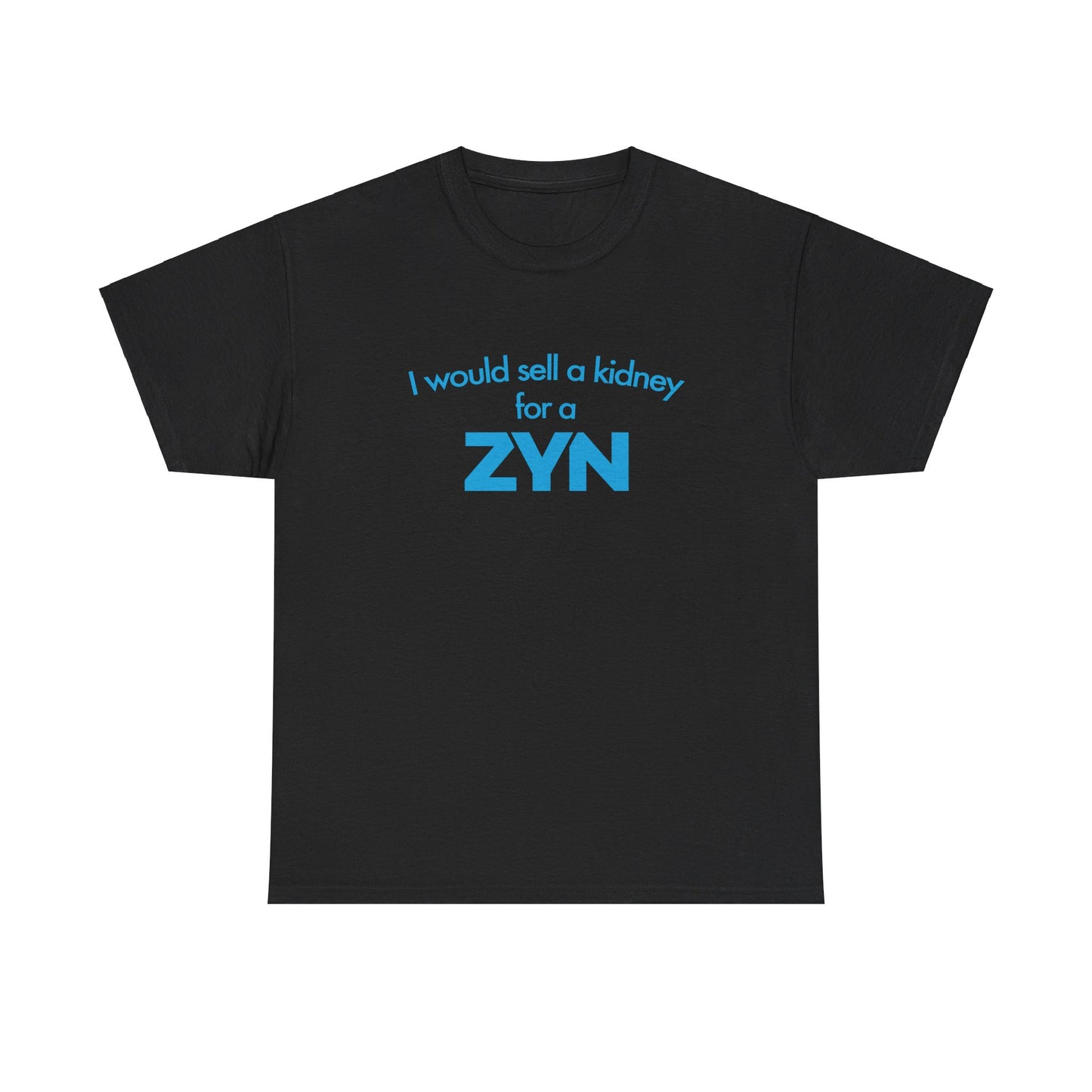 I Would Sell A Kidney For A Zyn T-Shirt