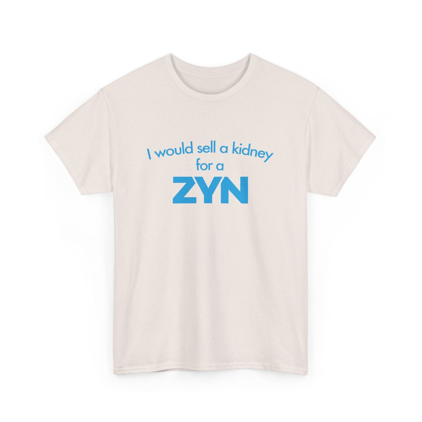 I Would Sell A Kidney For A Zyn T-Shirt