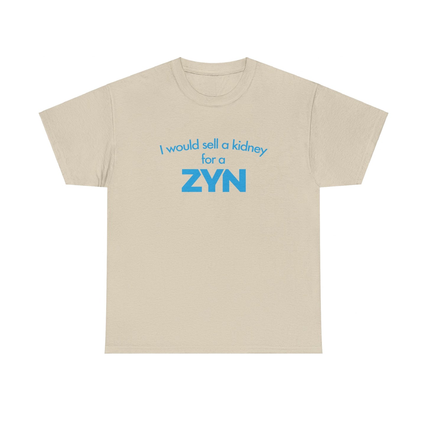 I Would Sell A Kidney For A Zyn T-Shirt