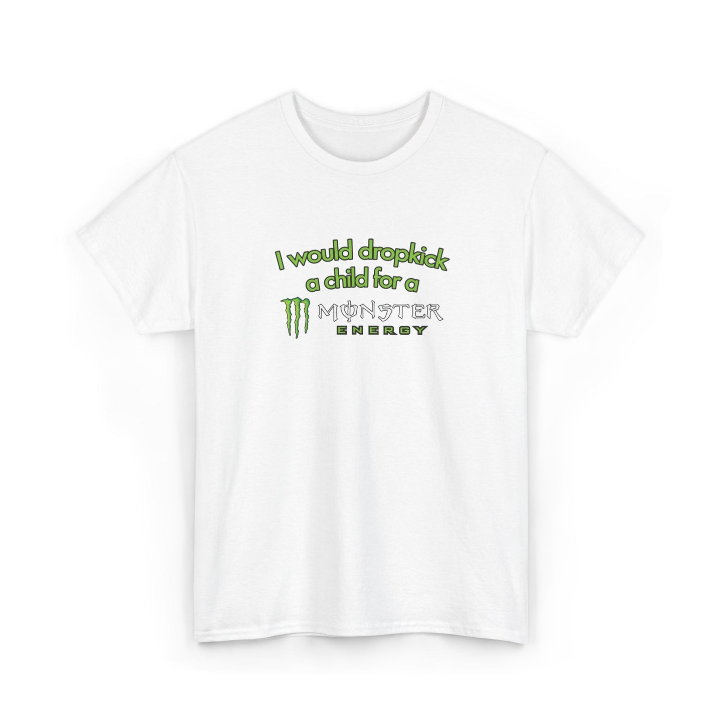 I Would Dropkick A Child For A Monster Tee