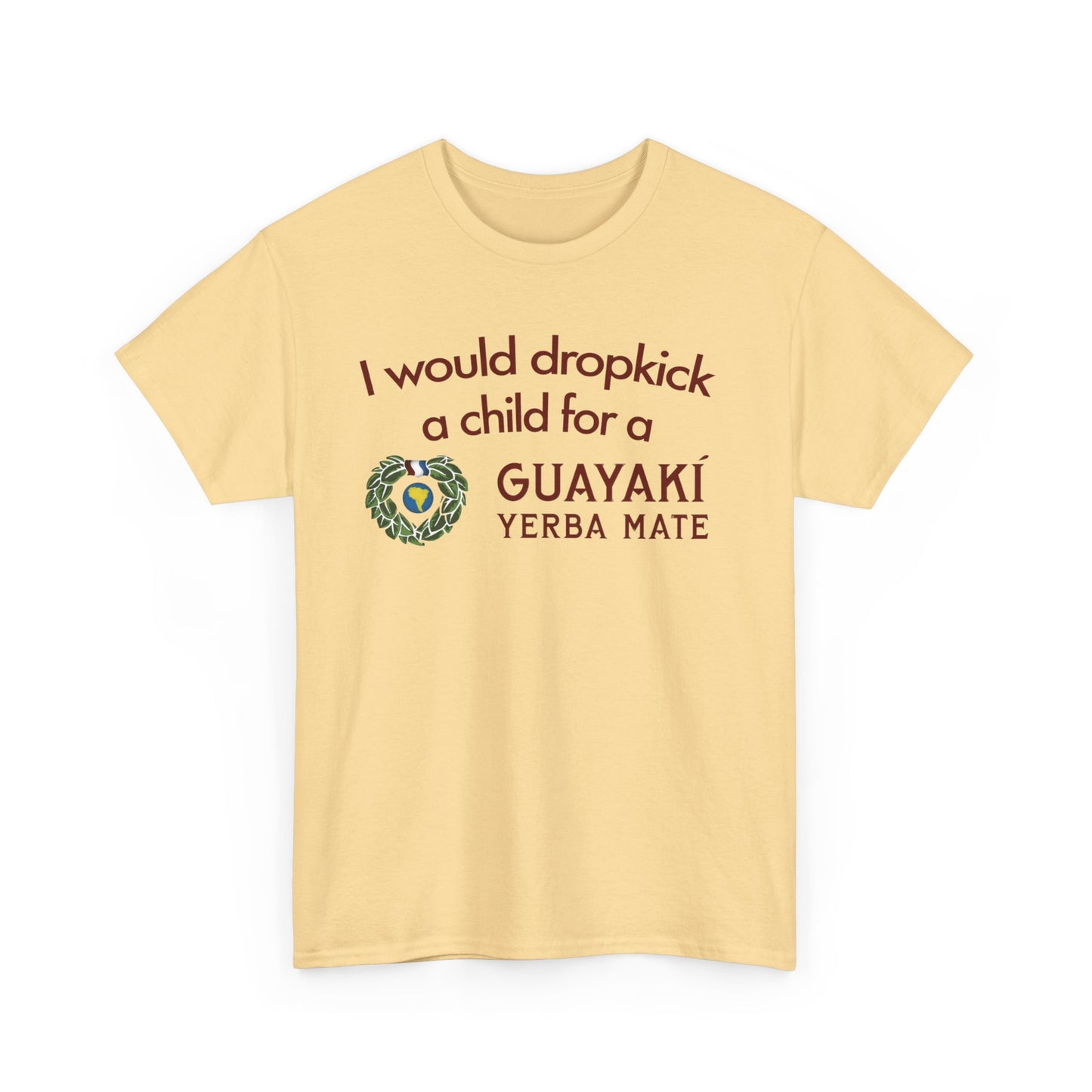 I Would Dropkick A Child For A Guayaki Yerba Mate T-Shirt