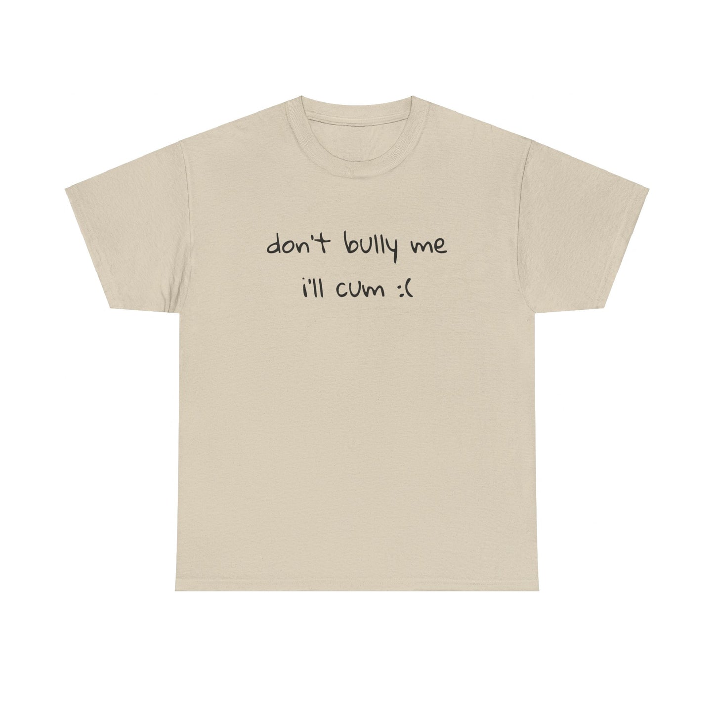 don't bully me T-Shirt