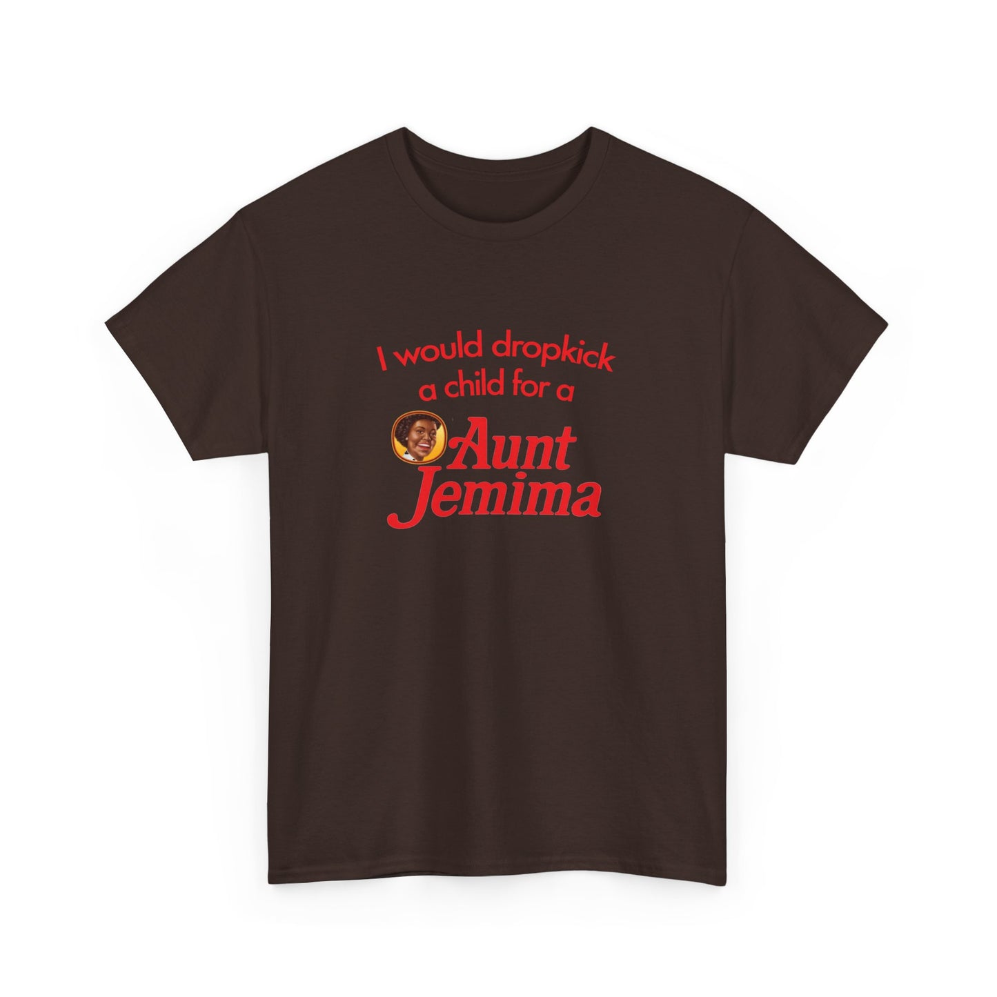 I Would Dropkick A Child For A Aunt Jemima T-Shirt