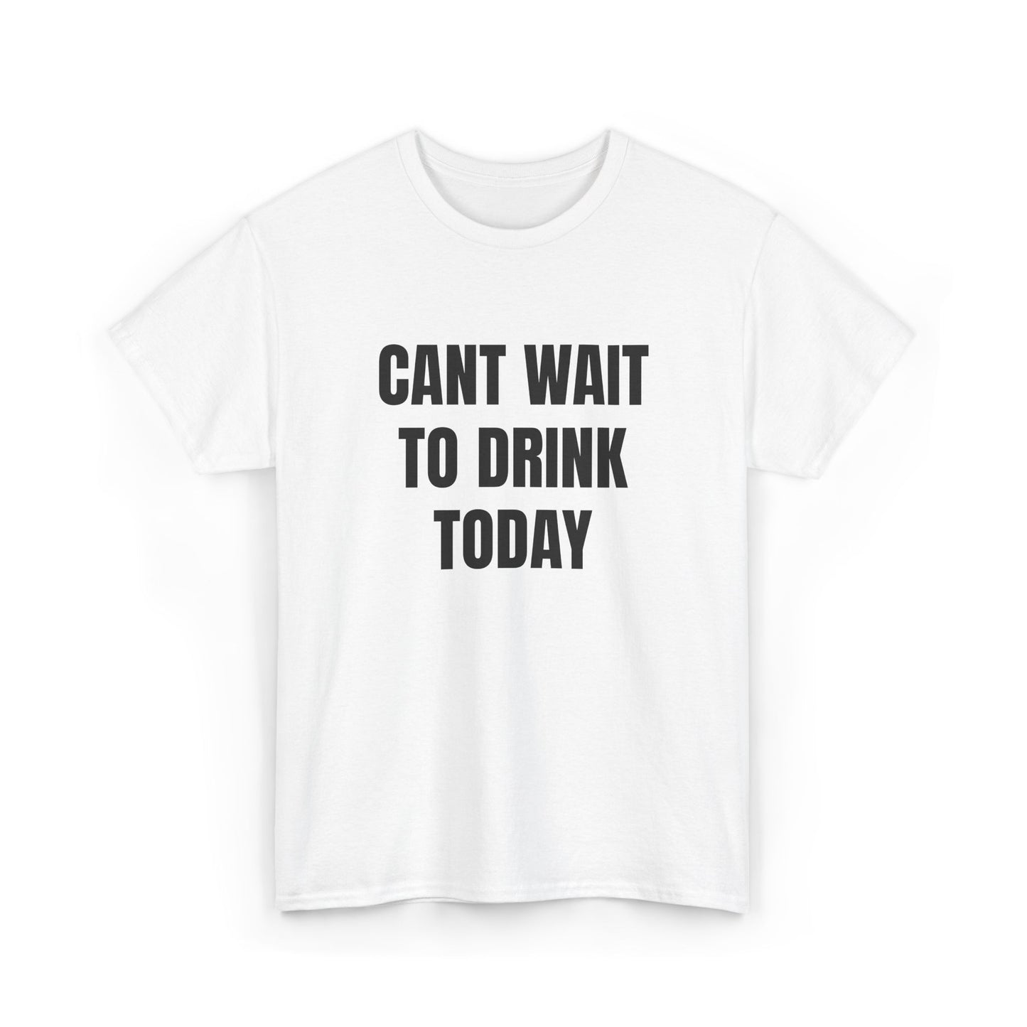 Can't Wait To Drink Today Tee