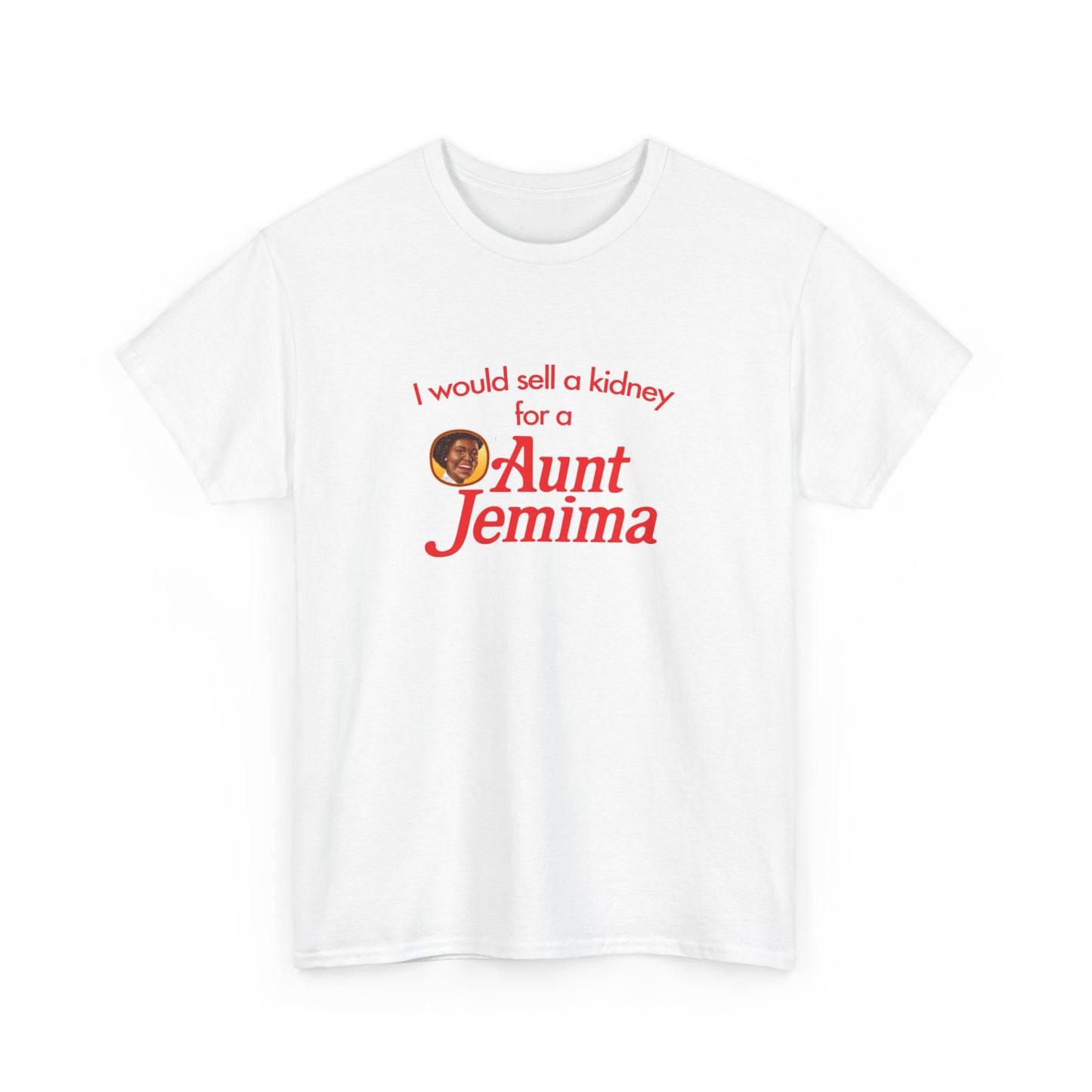 I Would Sell A Kidney For A Aunt Jemima T-Shirt