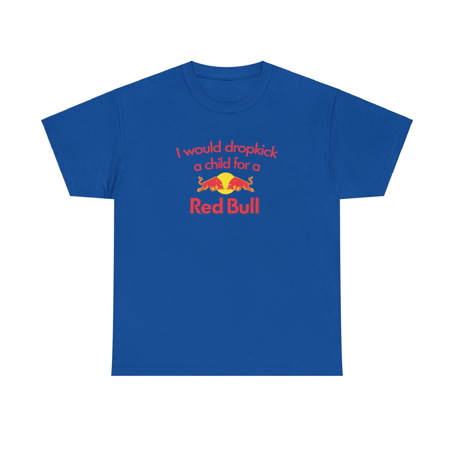 I Would Dropkick A Child For A Red Bull T-Shirt