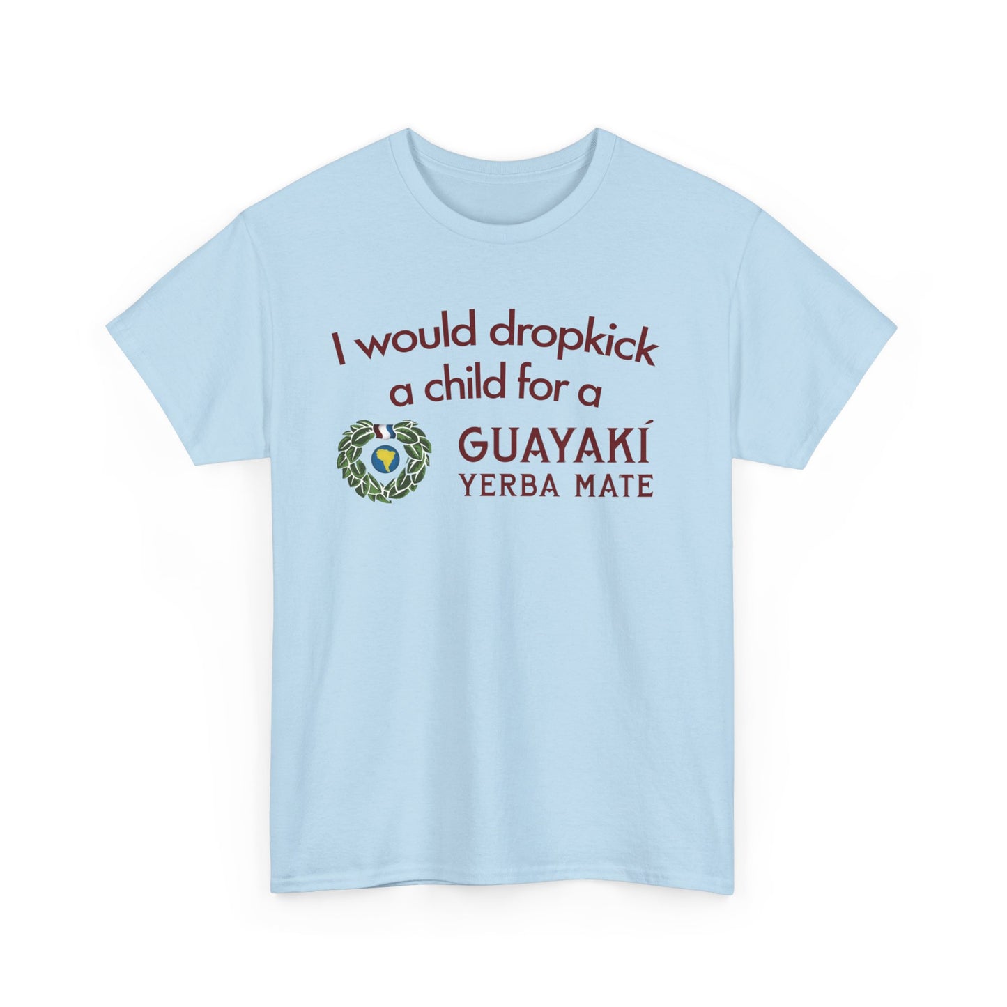 I Would Dropkick A Child For A Guayaki Yerba Mate T-Shirt