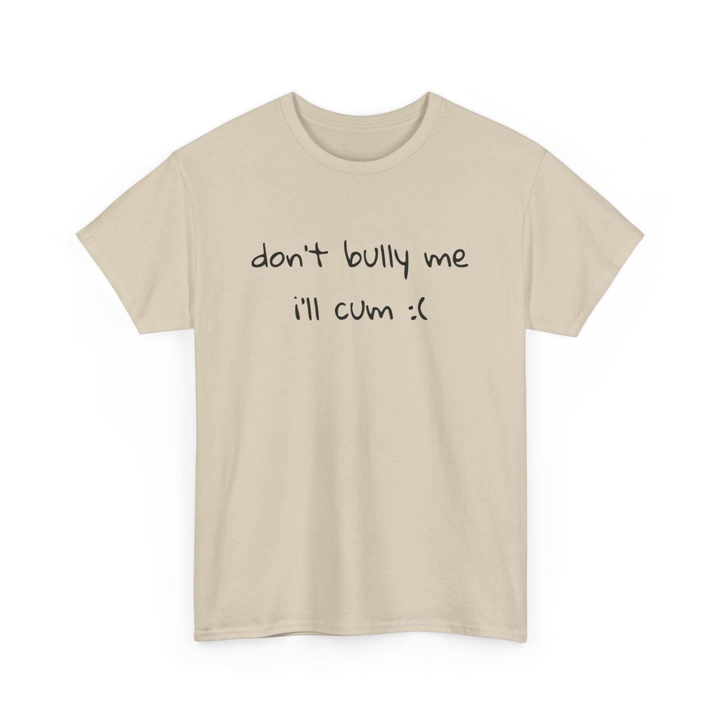 don't bully me T-Shirt