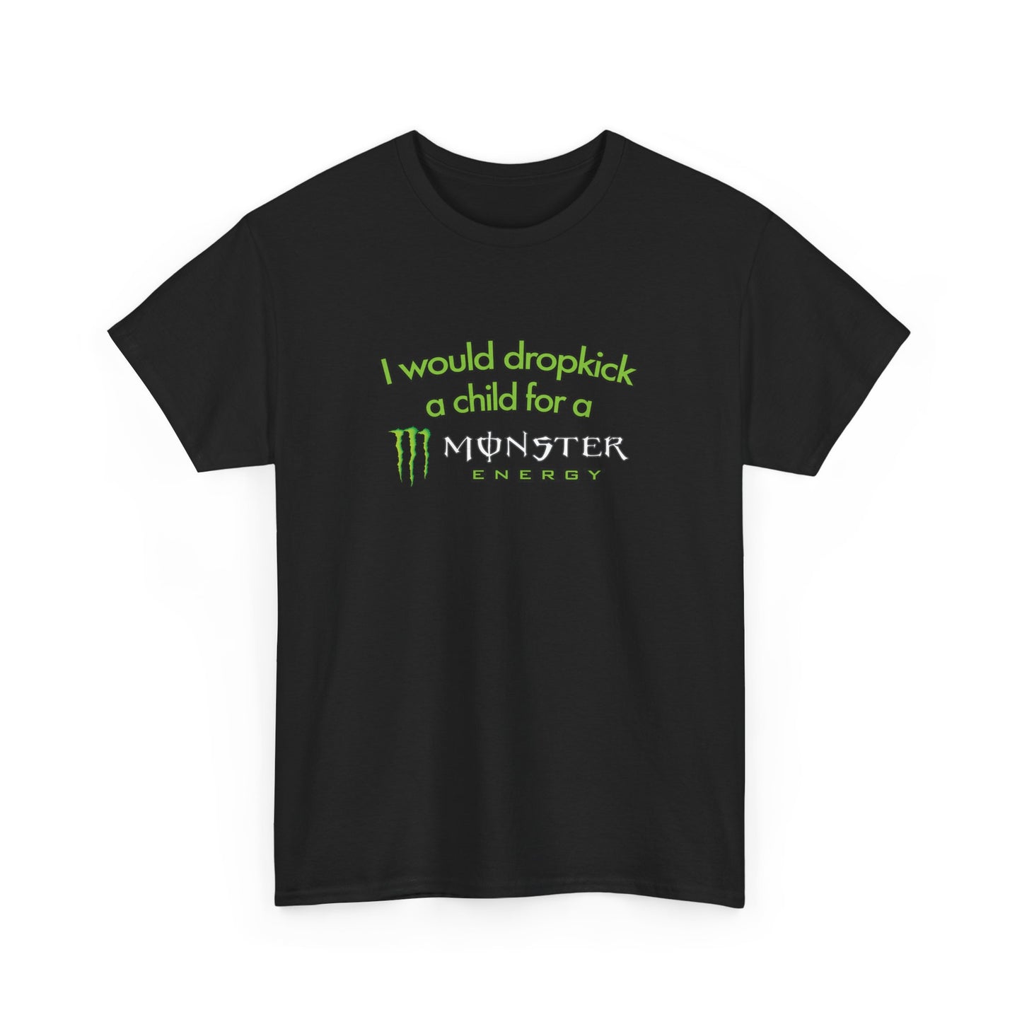 I Would Dropkick A Child For A Monster T-Shirt