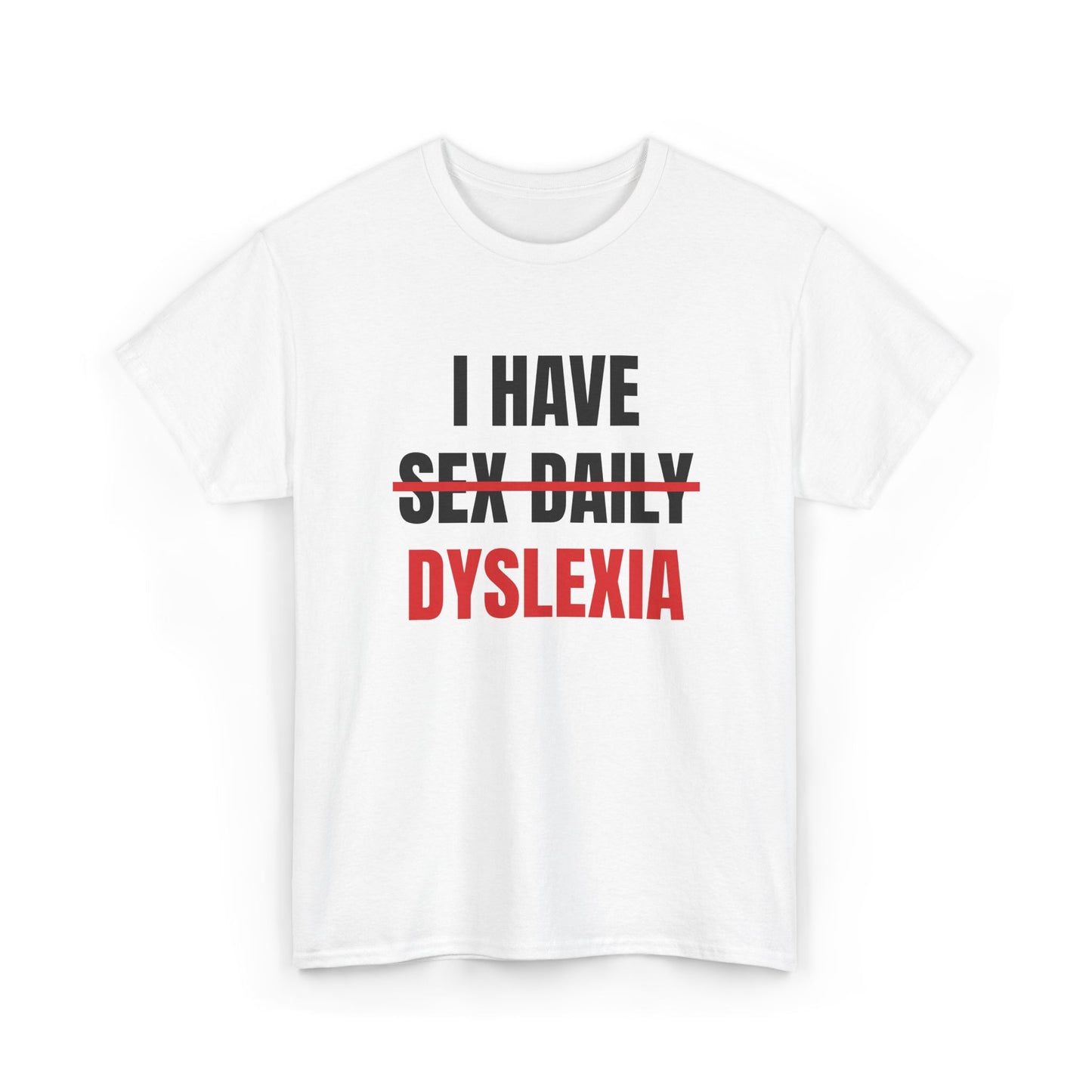 I Have (Sex Daily) Dyslexia Tee