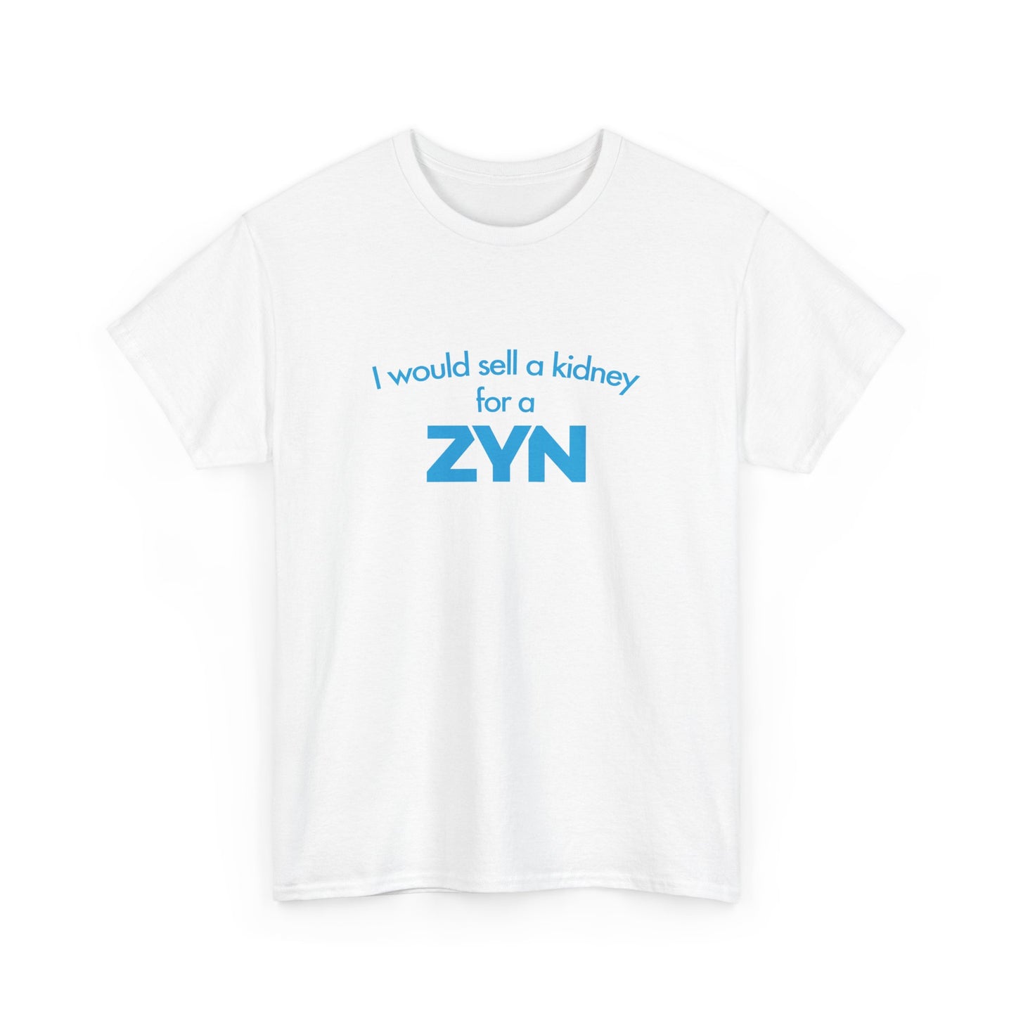 I Would Sell A Kidney For A Zyn T-Shirt