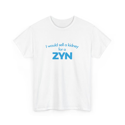 I Would Sell A Kidney For A Zyn T-Shirt