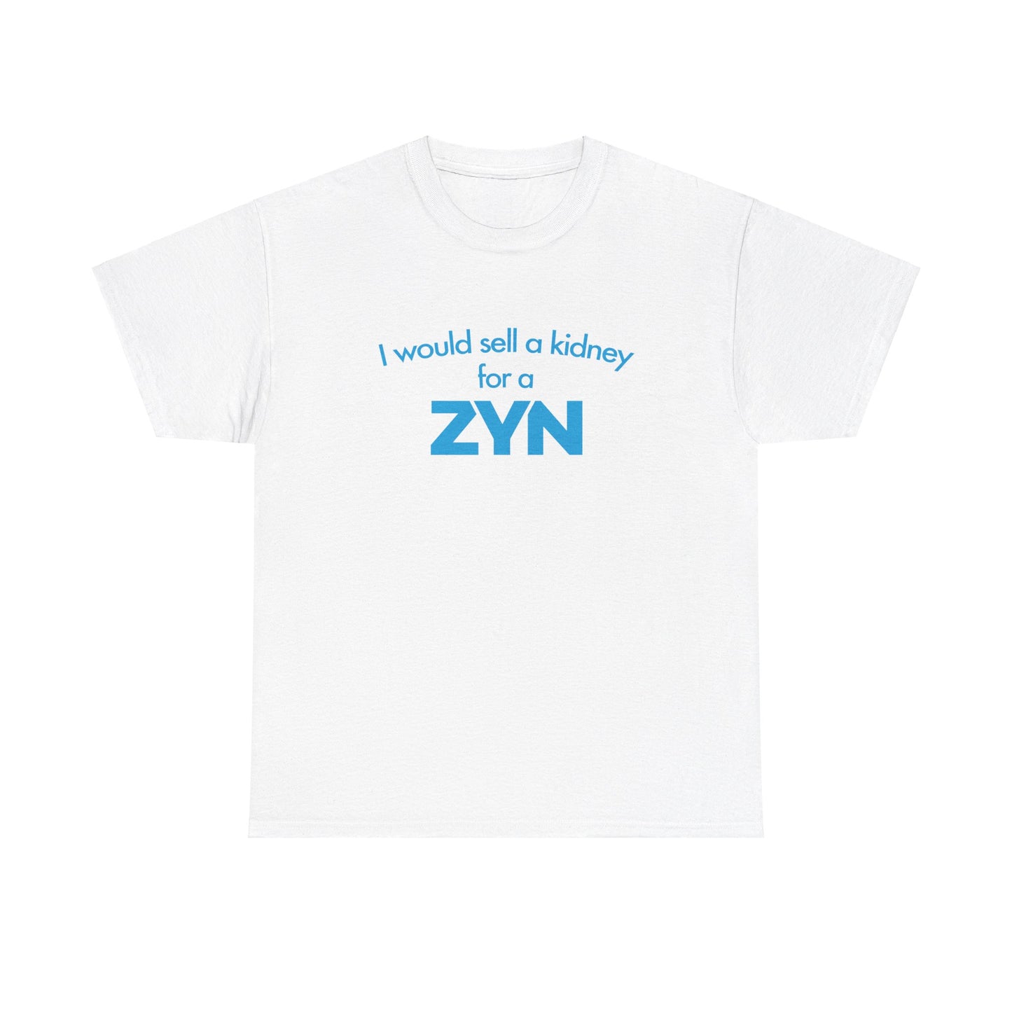 I Would Sell A Kidney For A Zyn T-Shirt