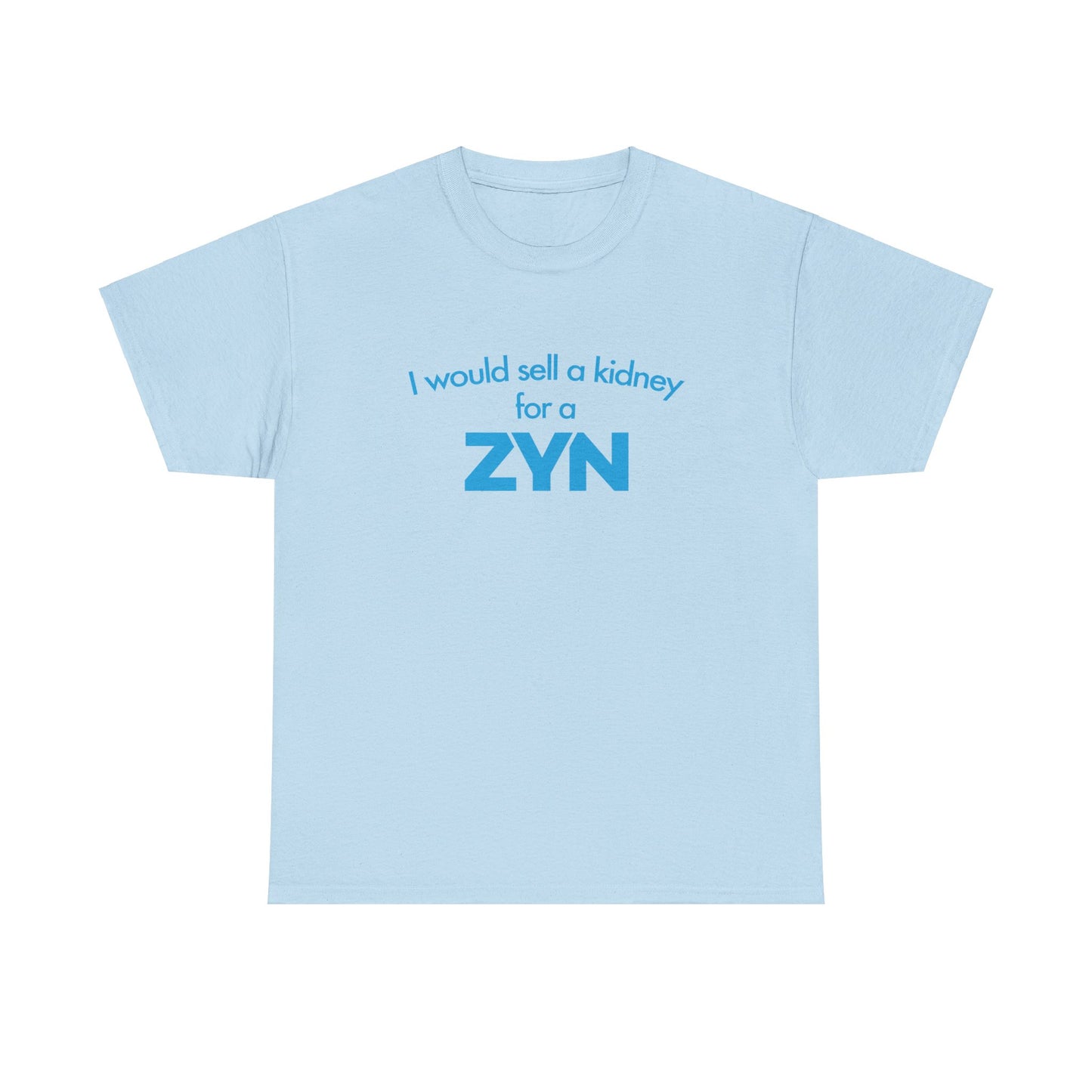 I Would Sell A Kidney For A Zyn T-Shirt