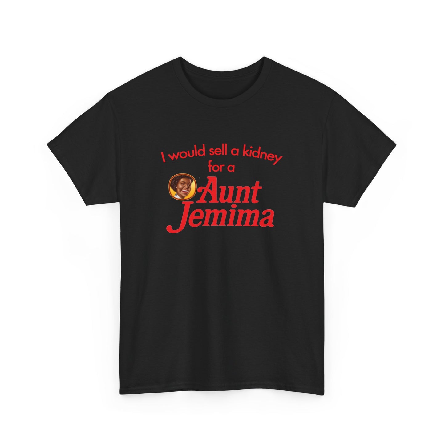 I Would Sell A Kidney For A Aunt Jemima T-Shirt