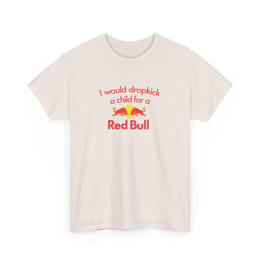 I Would Dropkick A Child For A Red Bull T-Shirt