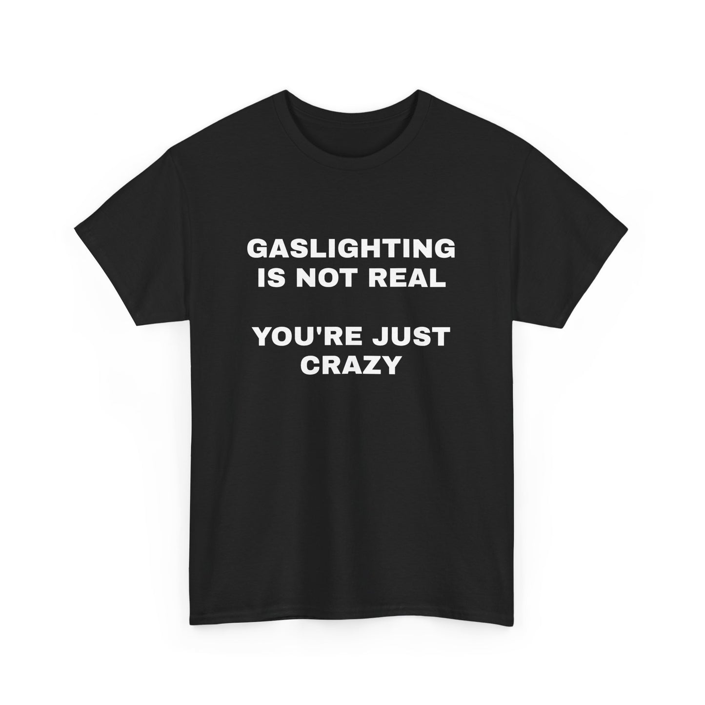 Gaslighting Is Not Real T-Shirt