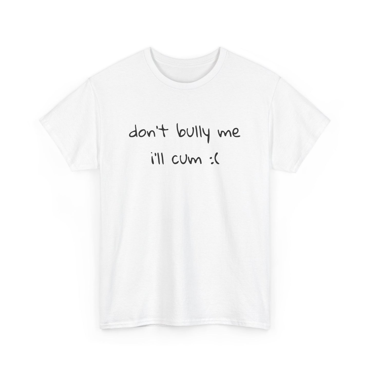 don't bully me T-Shirt