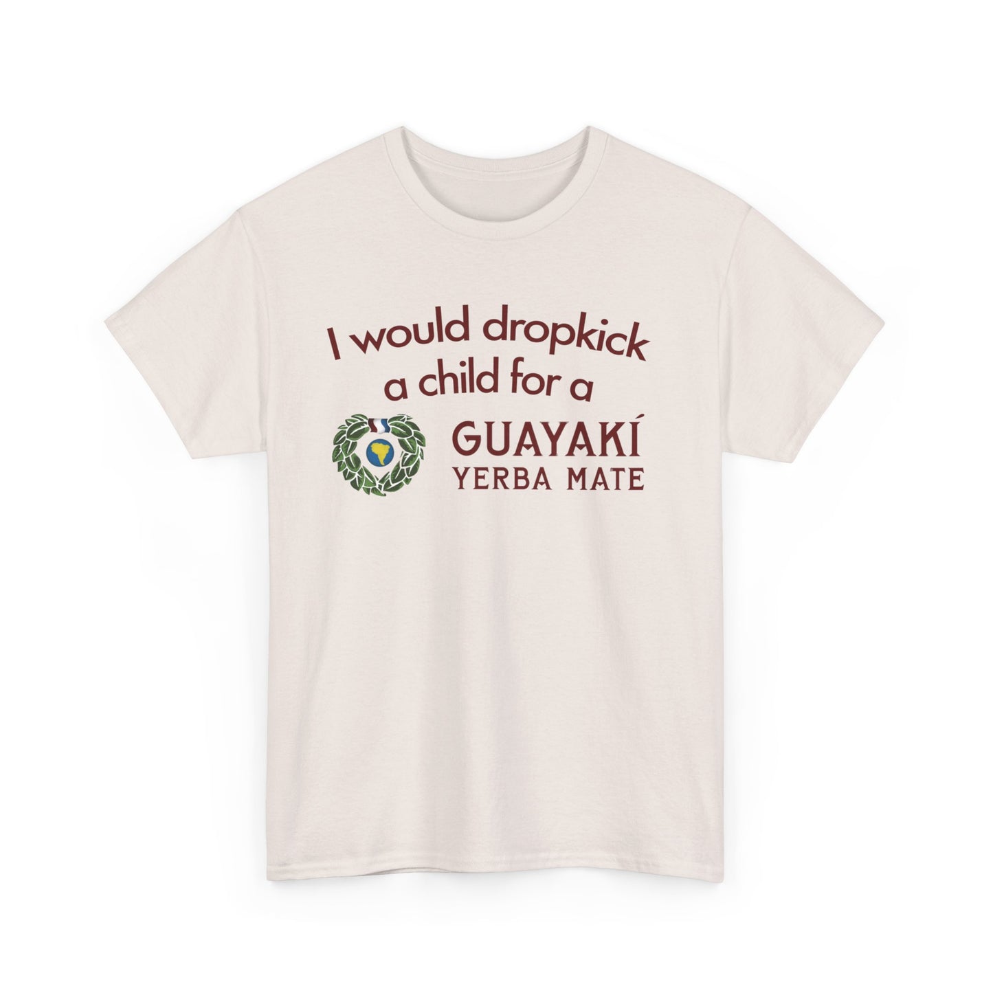 I Would Dropkick A Child For A Guayaki Yerba Mate T-Shirt