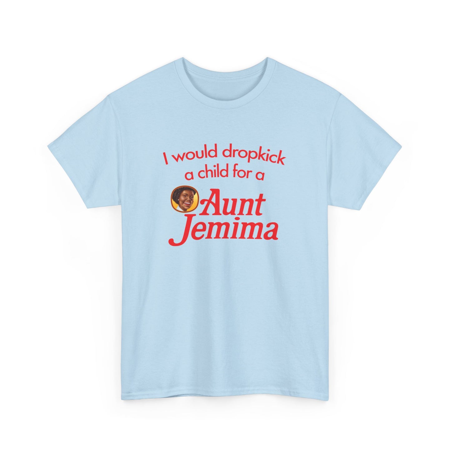 I Would Dropkick A Child For A Aunt Jemima T-Shirt