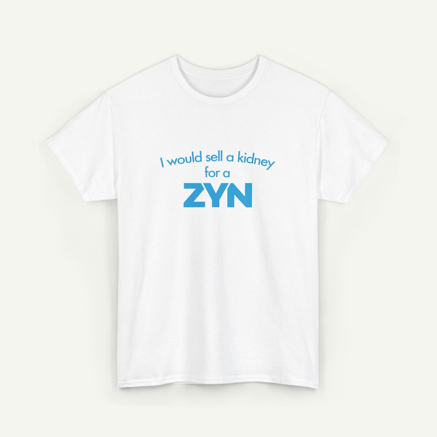 I Would Sell A Kidney For A Zyn T-Shirt
