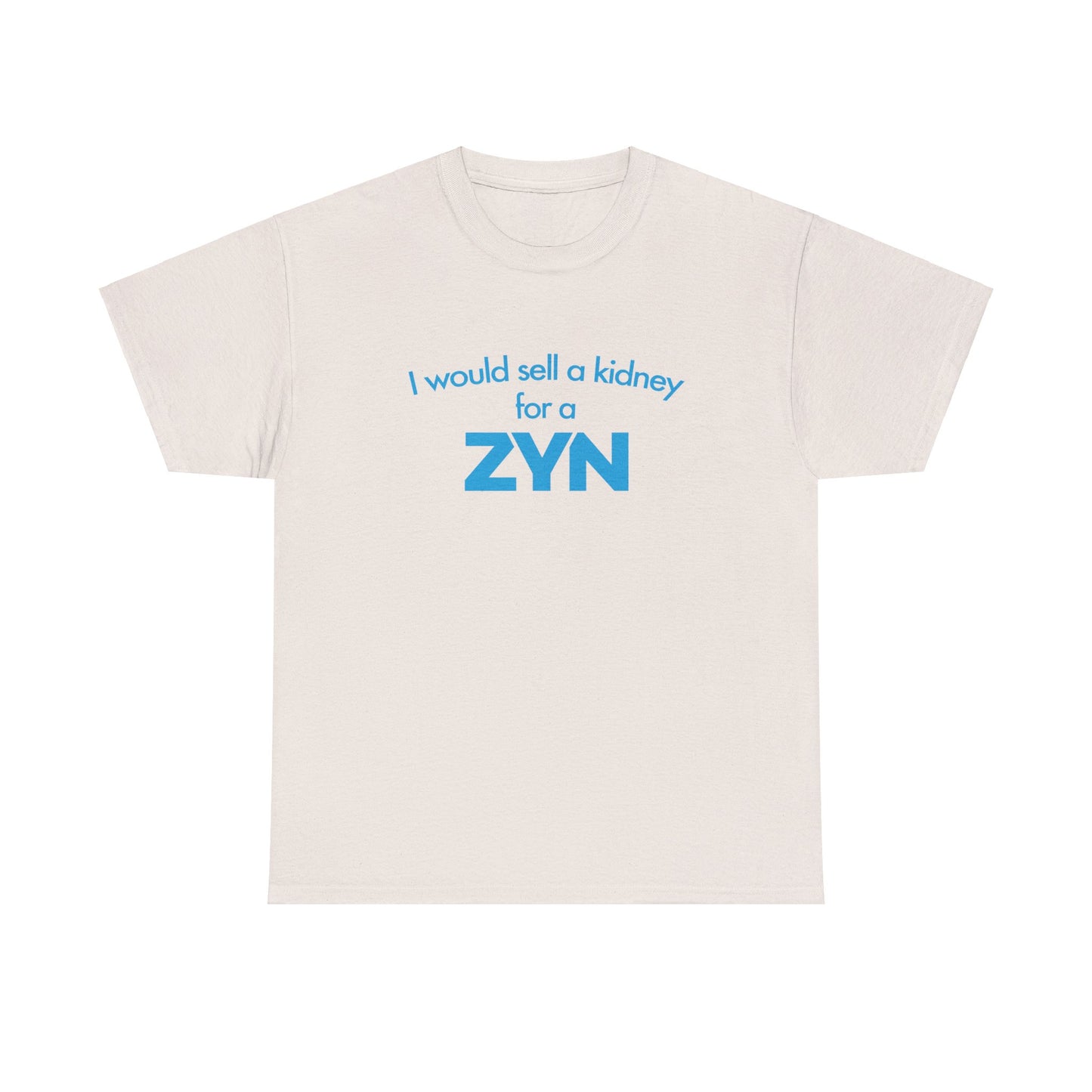 I Would Sell A Kidney For A Zyn T-Shirt