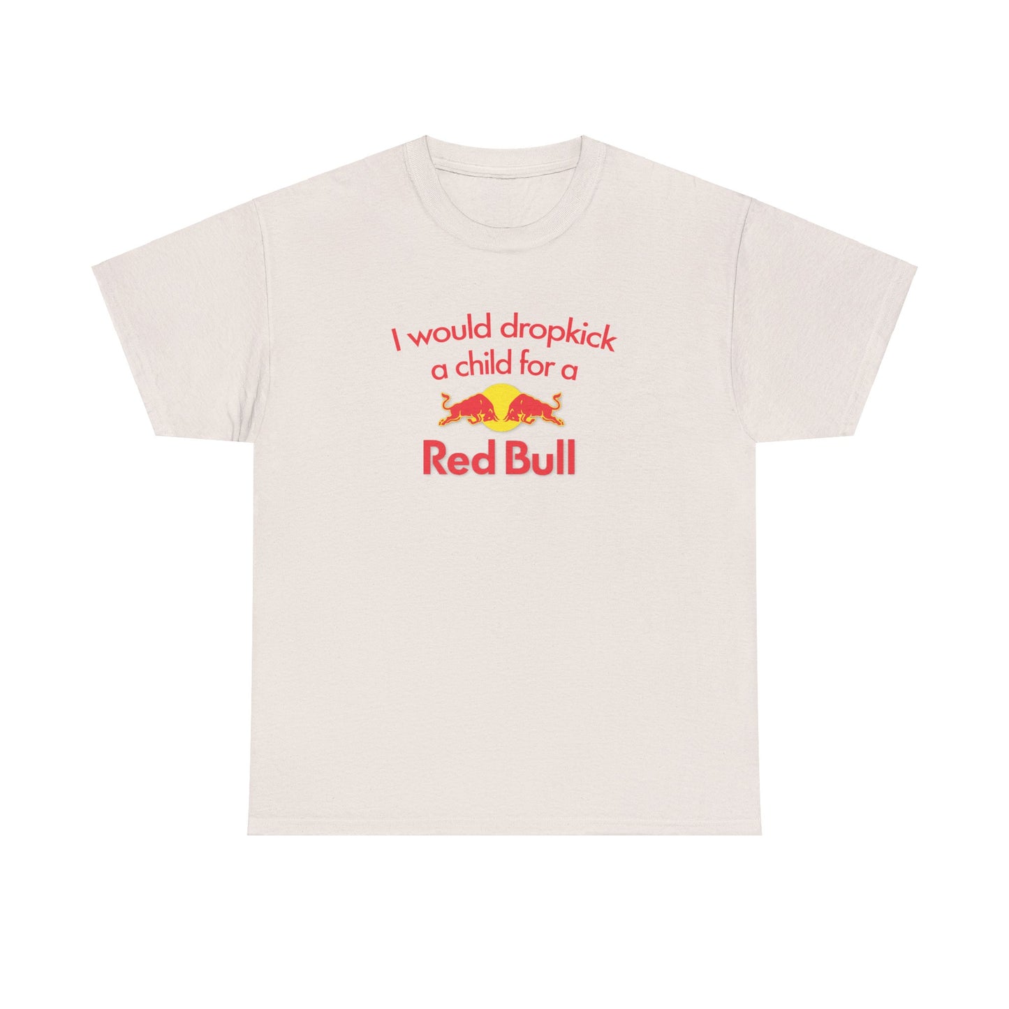 I Would Dropkick A Child For A Red Bull T-Shirt