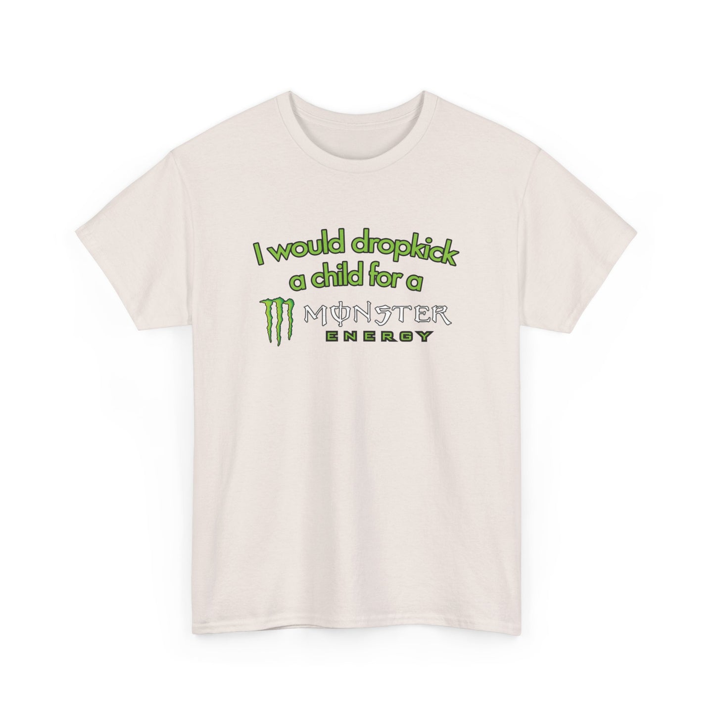 I Would Dropkick A Child For A Monster T-Shirt