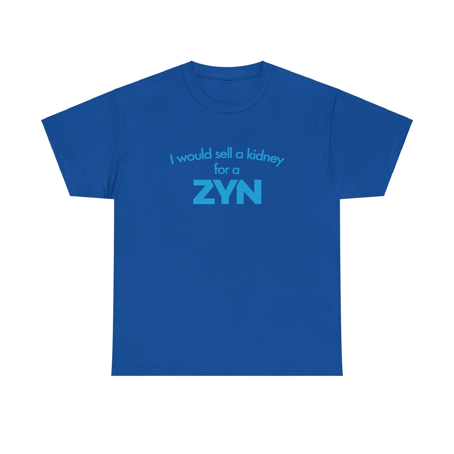 I Would Sell A Kidney For A Zyn T-Shirt