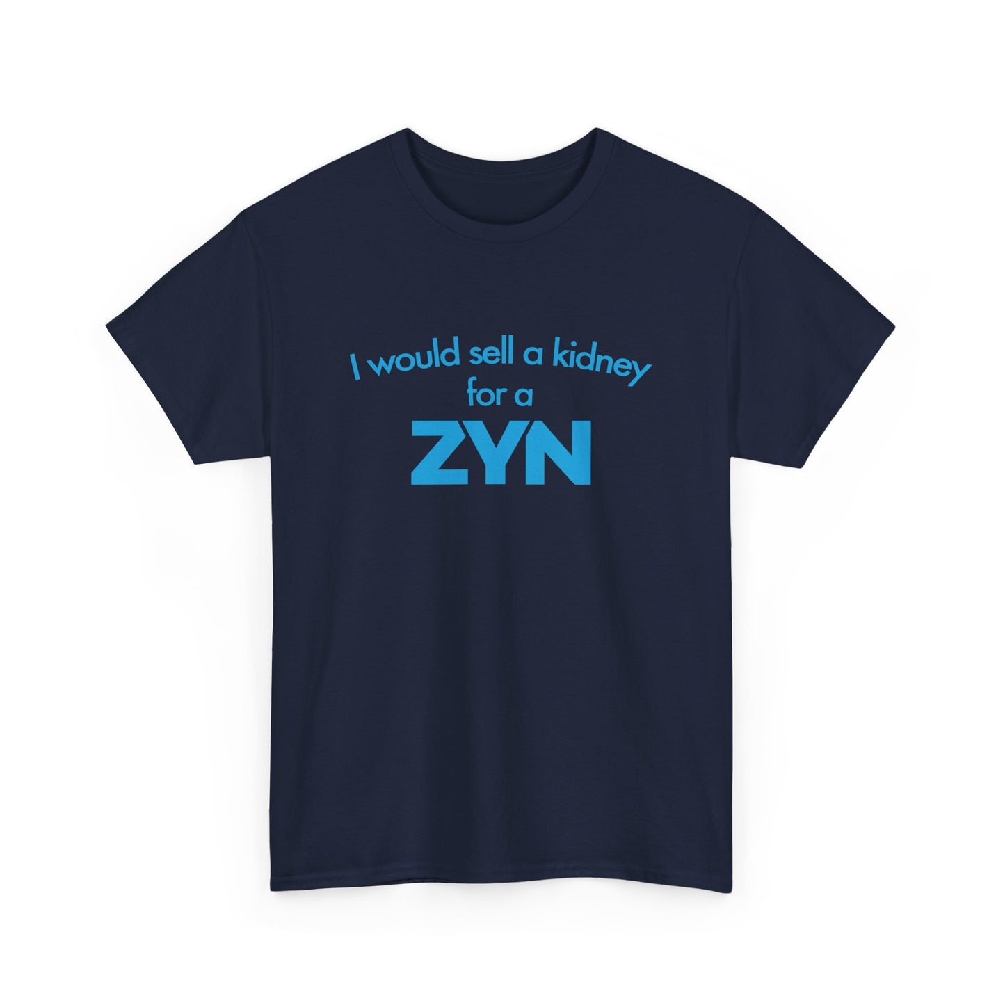 I Would Sell A Kidney For A Zyn T-Shirt